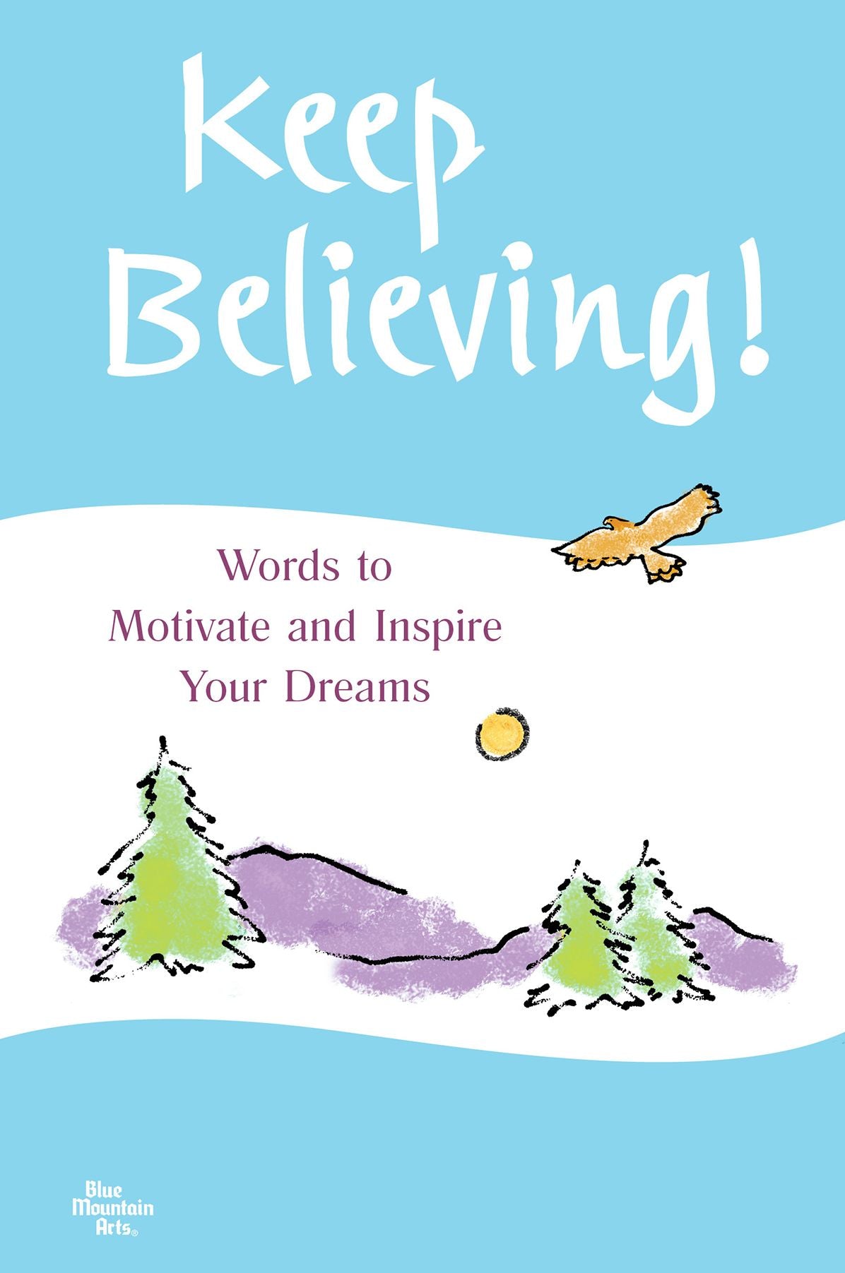 Keep Believing!: Words to Motivate and Inspire Your Dreams