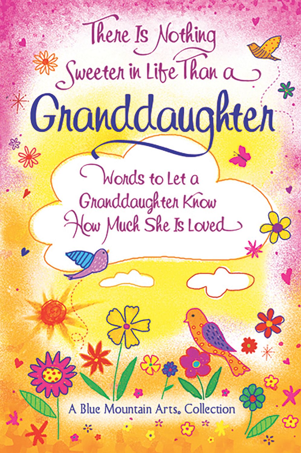 There Is Nothing Sweeter in Life Than a Granddaughter: Words to Let a Granddaughter Know How Much She Is Loved