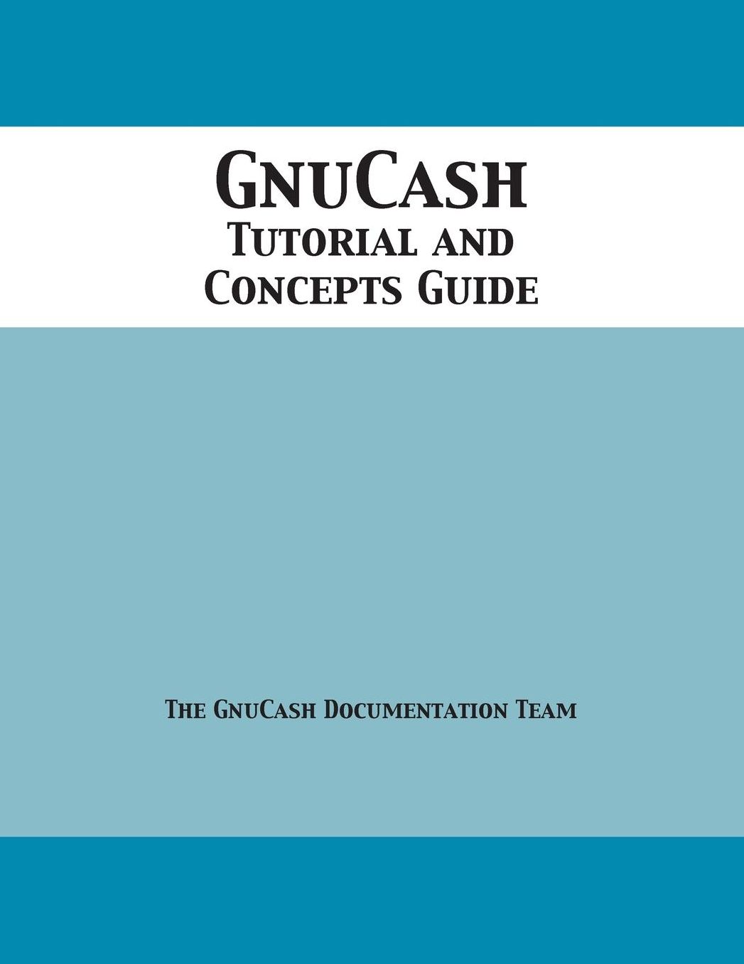 Gnucash Tutorial and Concepts Guide