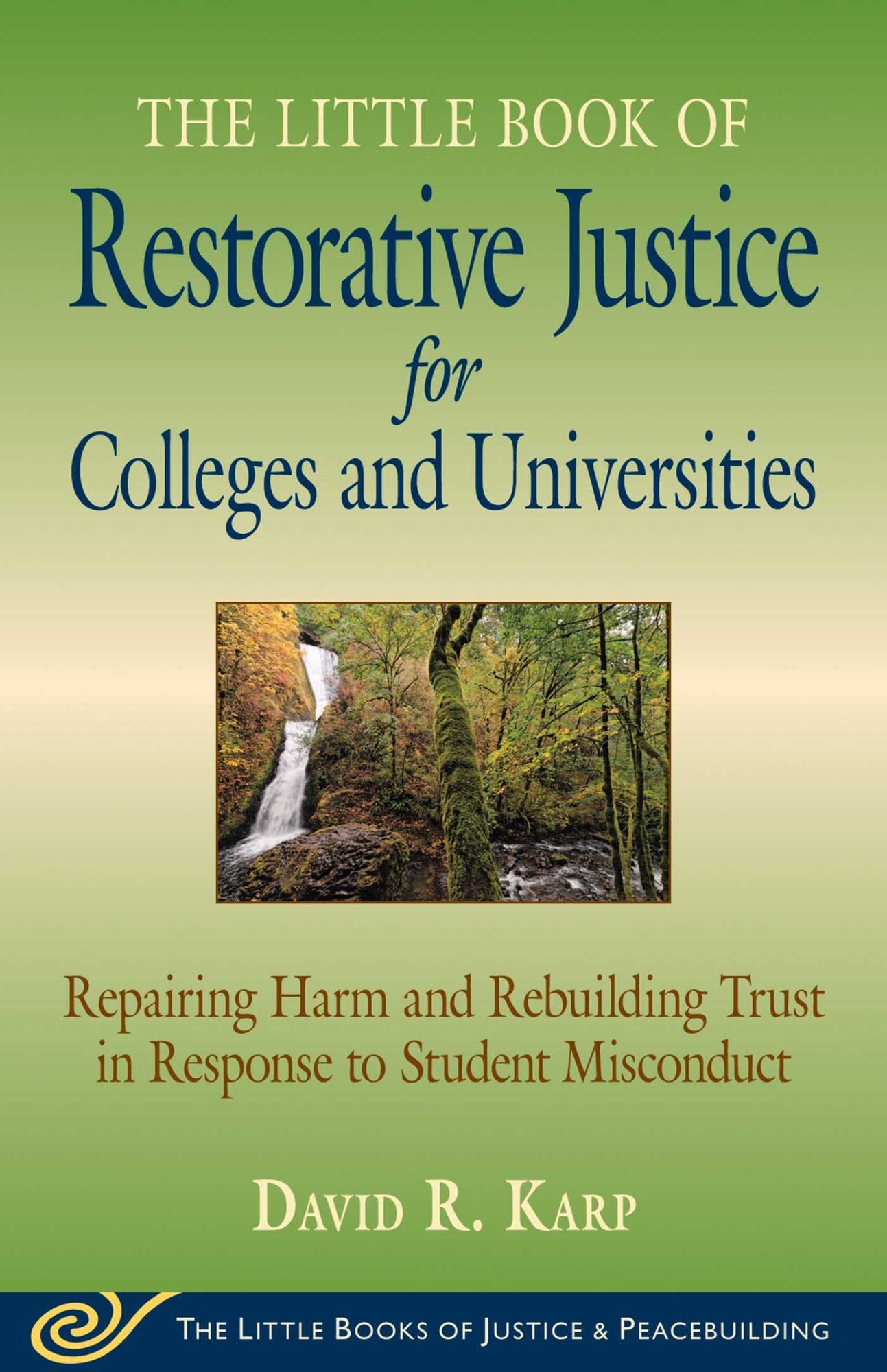 Little Book of Restorative Justice for Colleges and Universities: Repairing Harm And Rebuilding Trust In Response To Student Misconduct