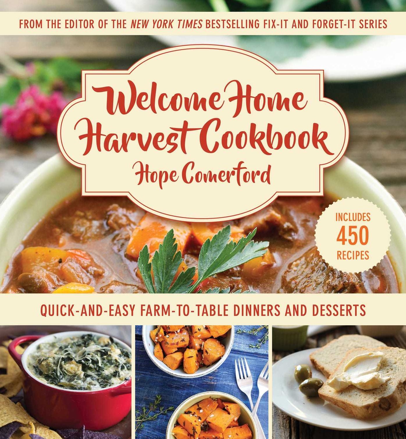 Welcome Home Harvest Cookbook: 450 Farm-To-Table Recipes for Easy Dinners, Desserts, and More