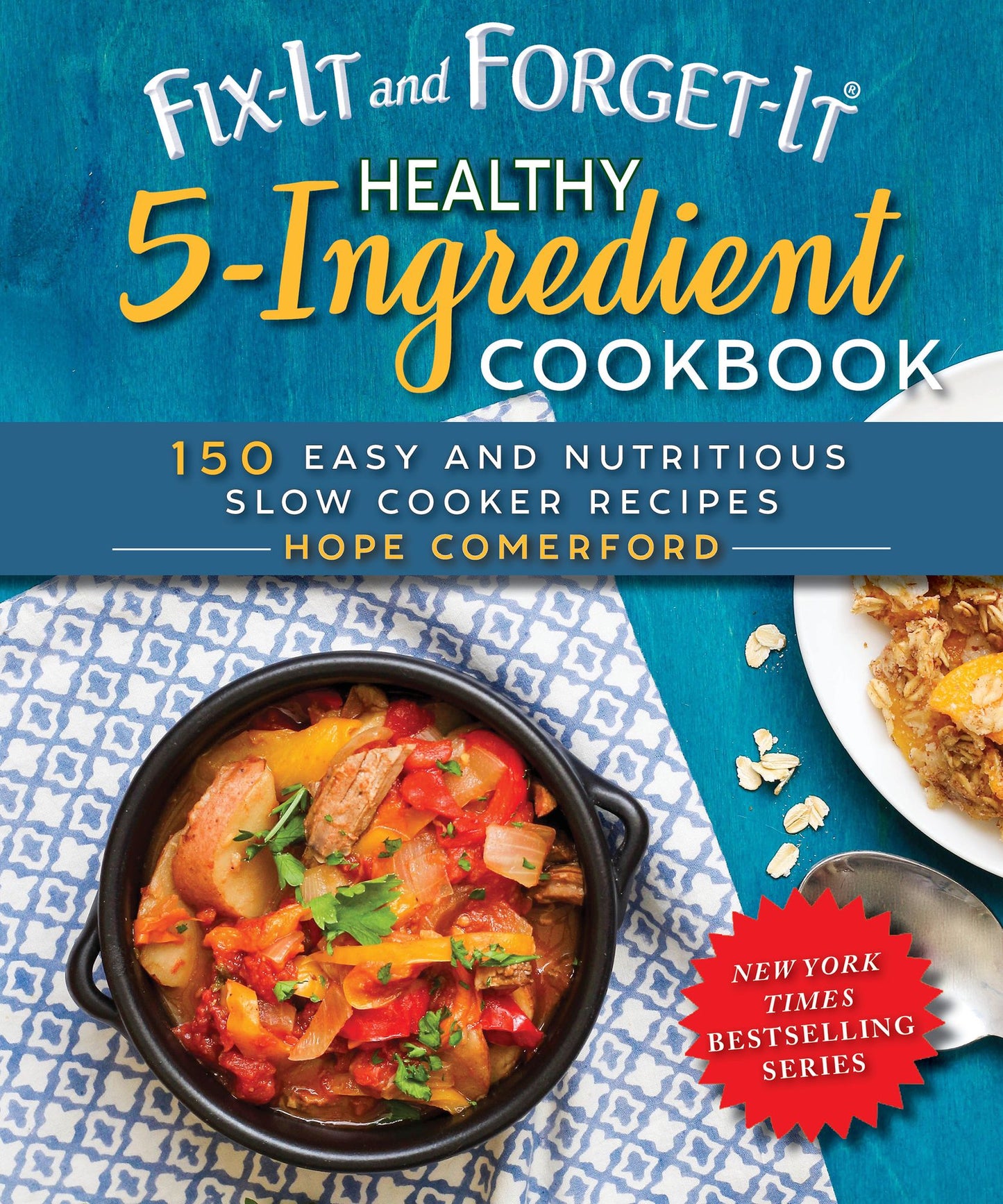 Fix-It and Forget-It 5-Ingredient Cookbook: 150 Easy and Nutritious Slow Cooker Recipes