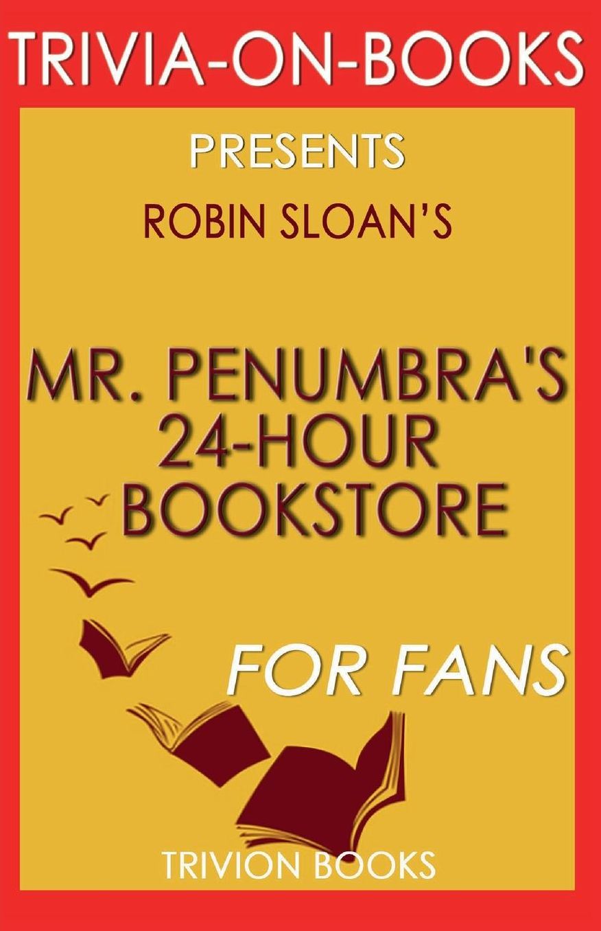 Trivia-On-Books Mr. Penumbra's 24-Hour Bookstore by Robin Sloan