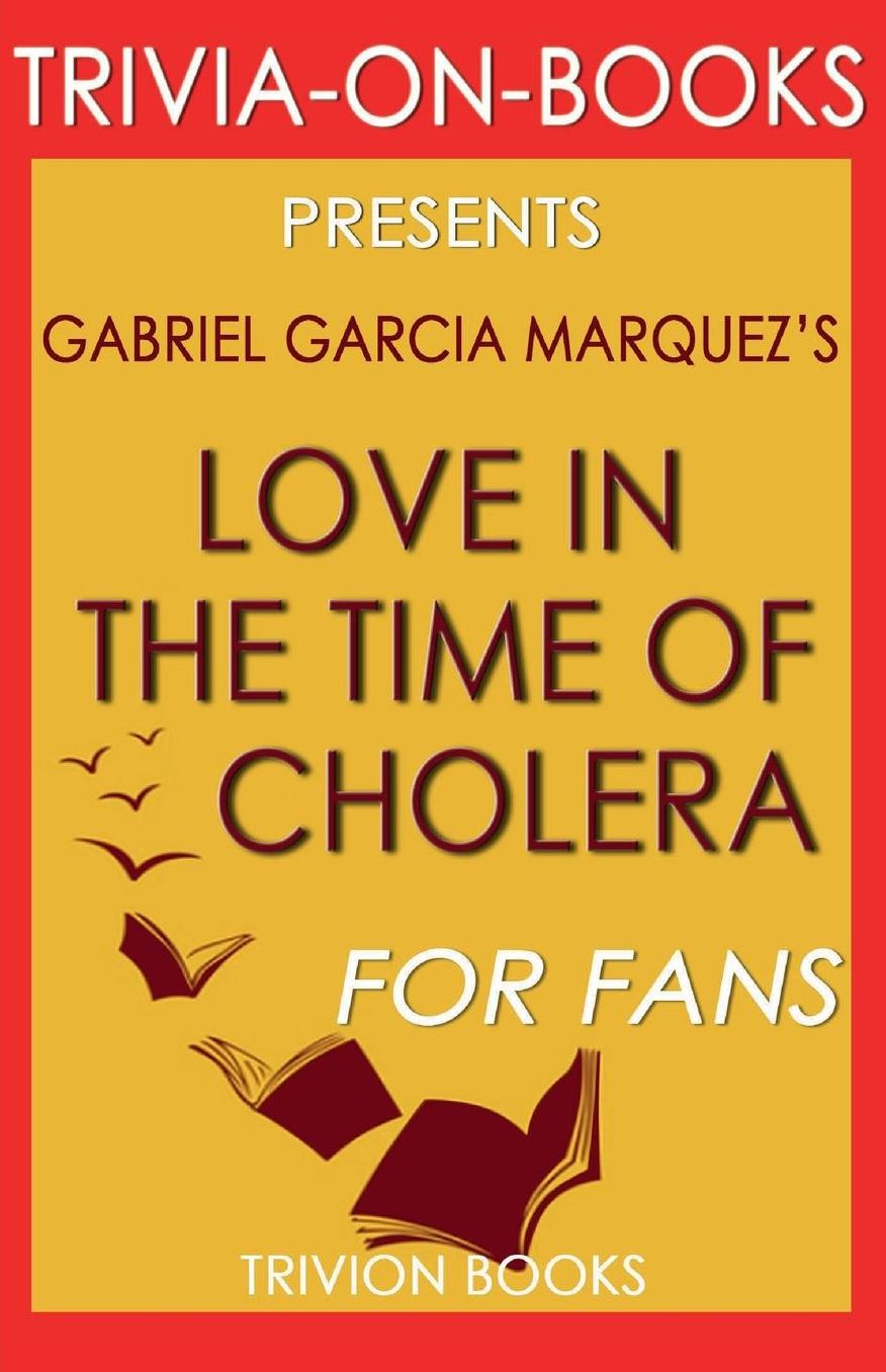 Trivia-On-Books Love in the Time of Cholera by Gabriel Garcia Marquez