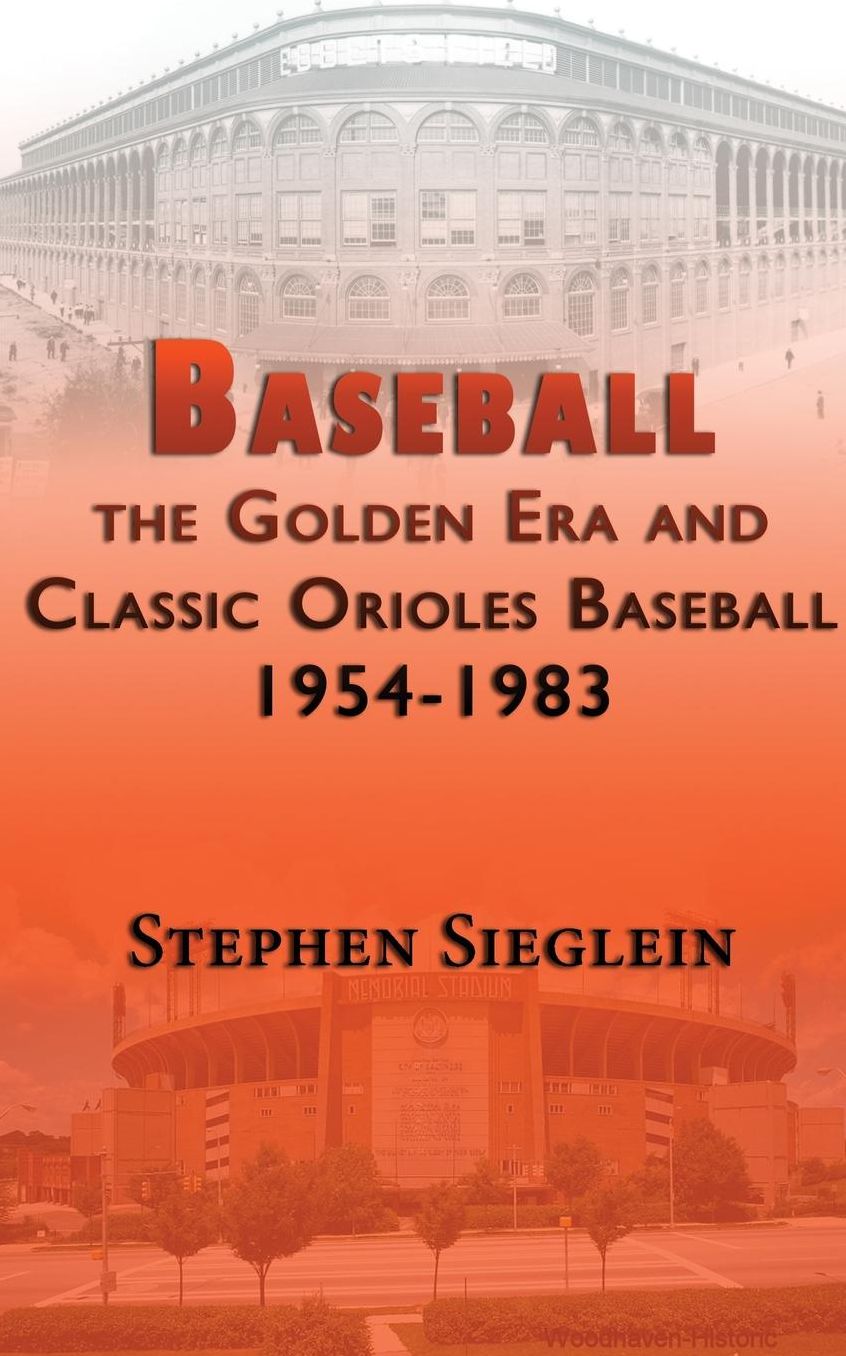 Baseball the Golden Era and Classic Orioles Baseball 1954-1983