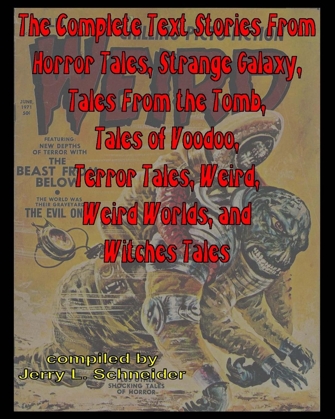 THE COMPLETE TEXT STORIES FROM HORROR TALES, STRANGE GALAXY, TALES FROM THE TOMB, TALES OF VOODOO, TERROR TALES, WEIRD, WEIRD WORLDS, AND WITCHES TALES