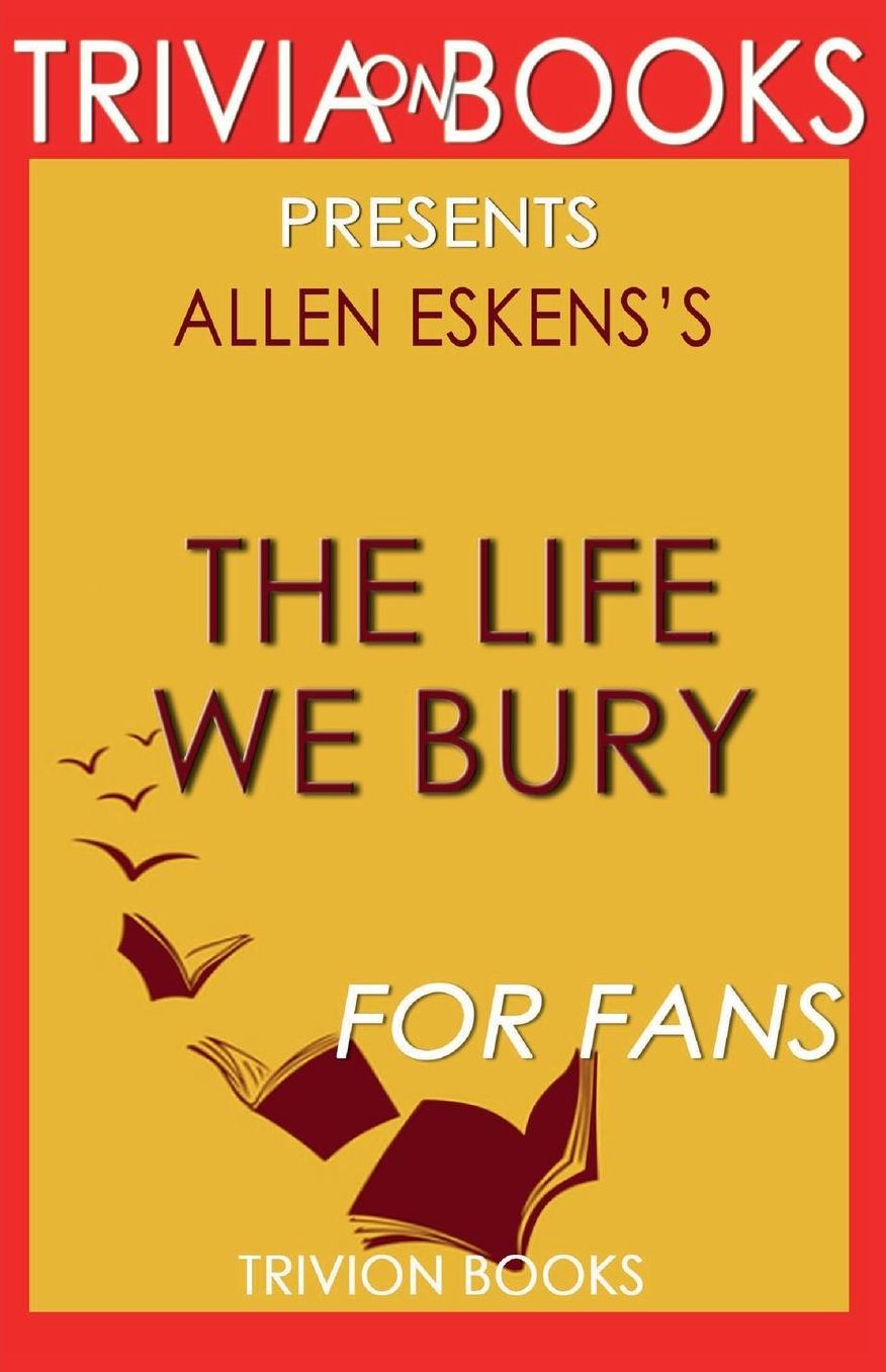 Trivia-on-Books The Life We Bury by Allen Eskens