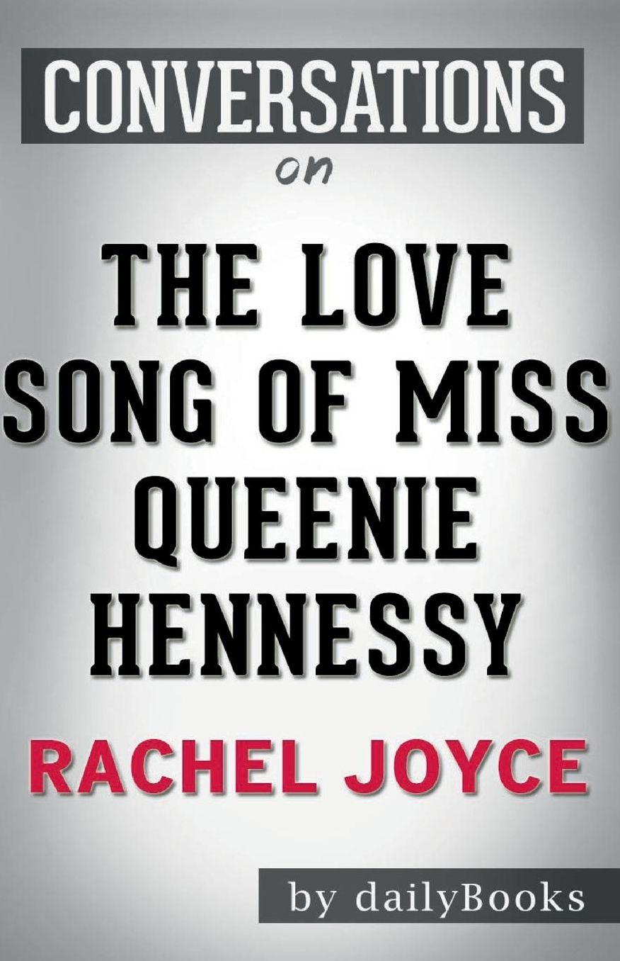 Conversation Starters The Love Song of Miss Queenie Hennessy by Rachel Joyce
