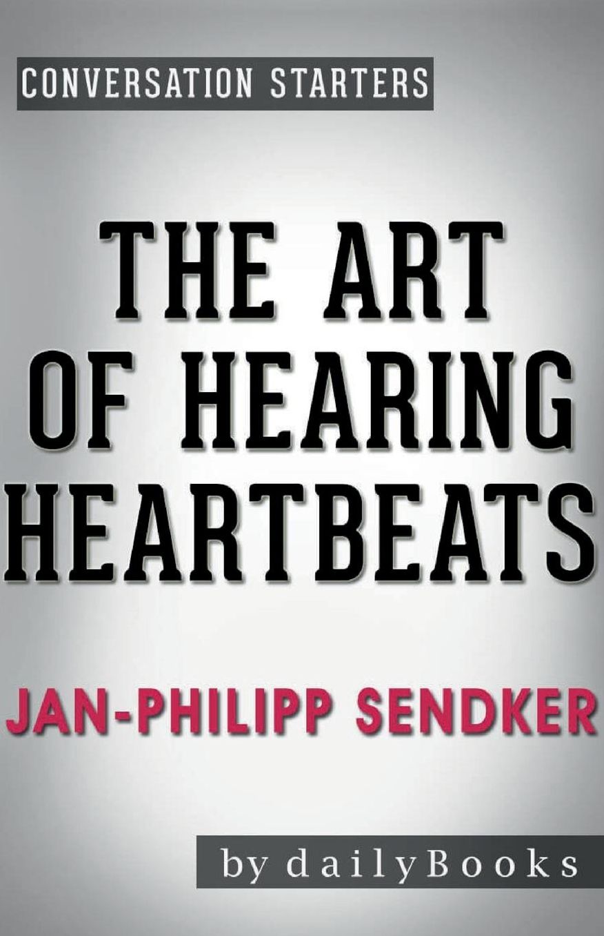 Conversation Starters The Art of Hearing Heartbeats by Jan-Philipp Sendker