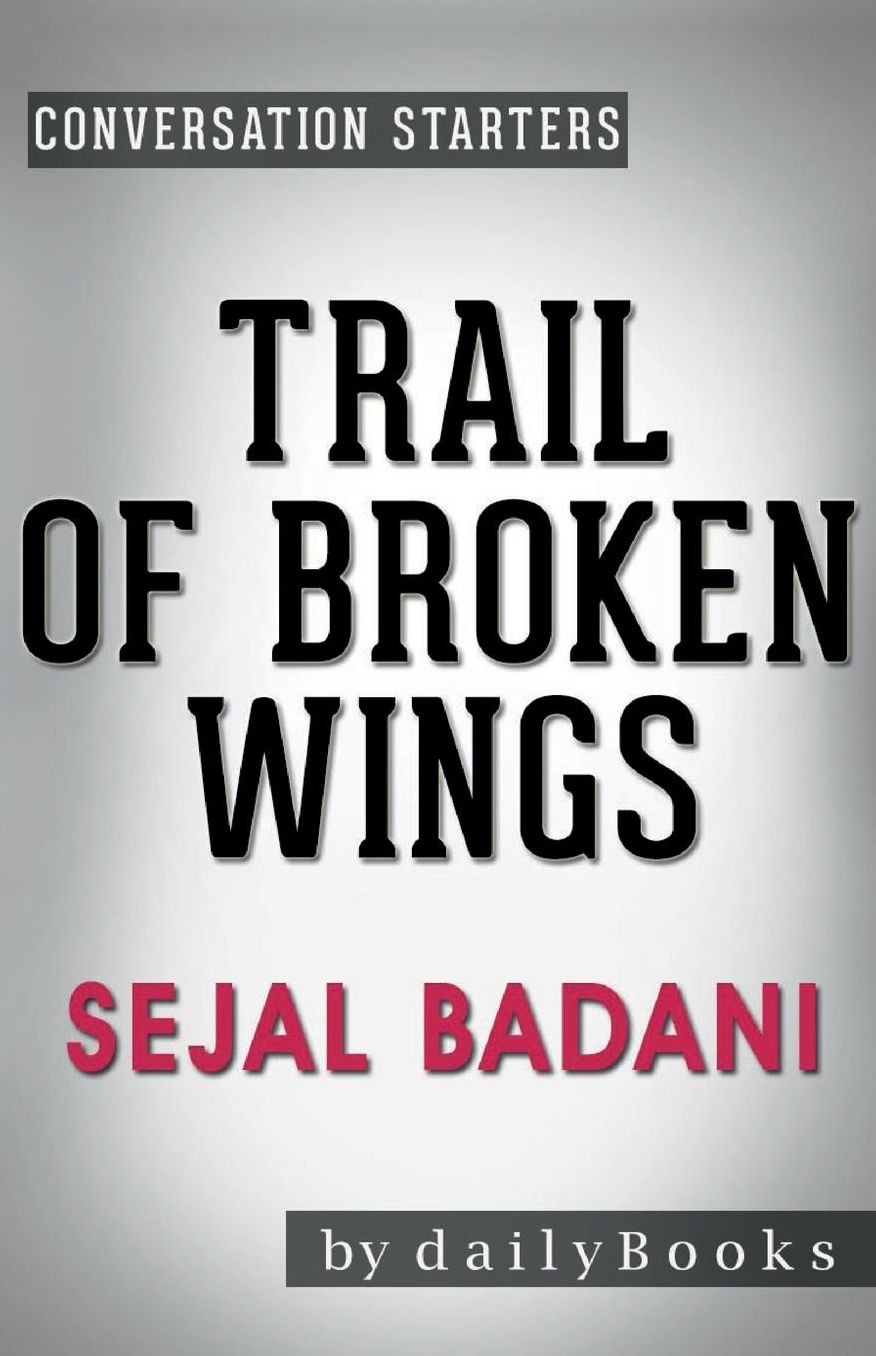 Conversation Starters Trail of Broken Wings by Sejal Badani