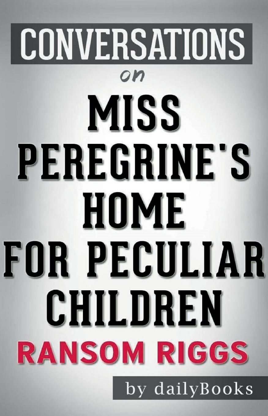 Conversation Starters Miss Peregrine's Home for Peculiar Children by Ransom Riggs