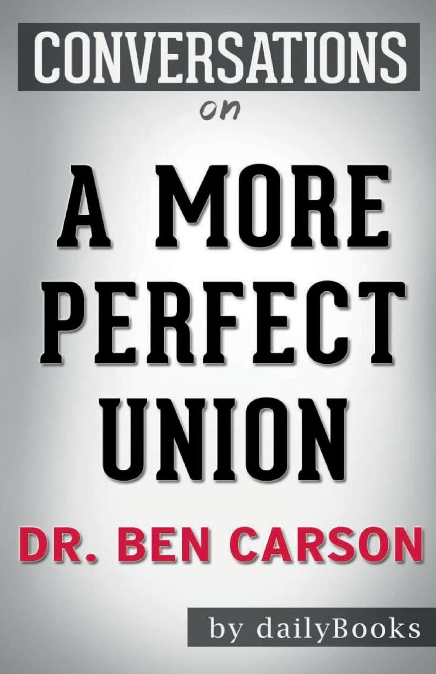 Conversation Starters A More Perfect Union by Dr. Ben Carson
