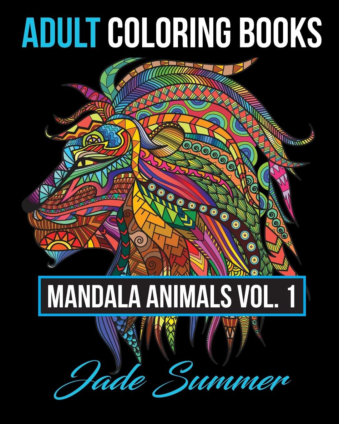 Adult Coloring Books: Animal Mandala Designs and Stress Relieving Patterns for Anger Release, Adult Relaxation, and Zen (Mandala Animals) (Volume 1)