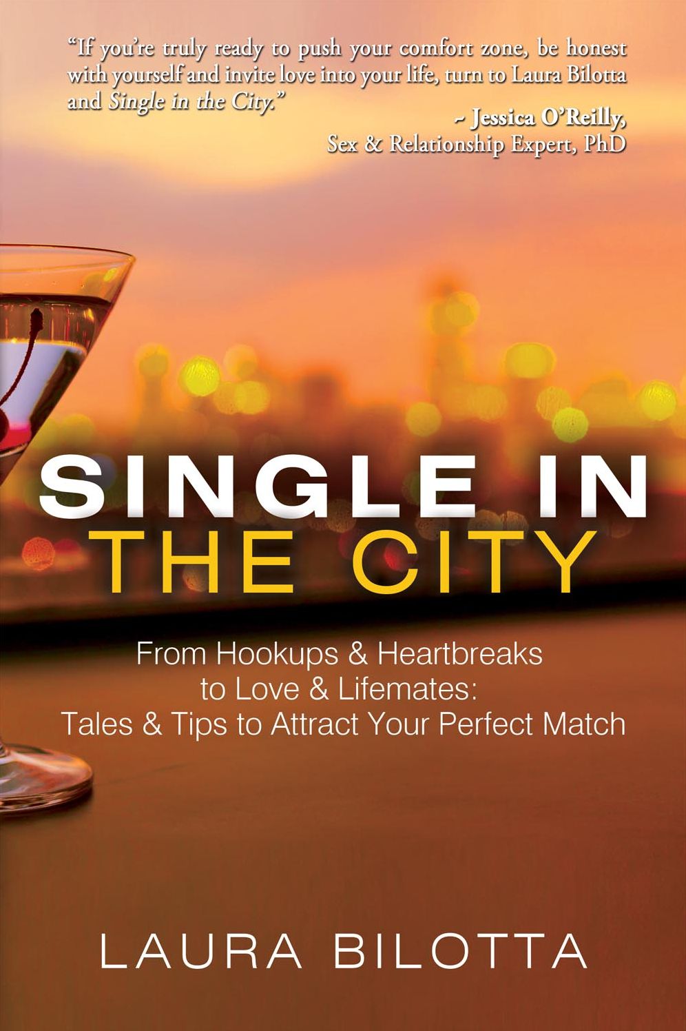 Single in the City: From Hookups & Heartbreaks to Love & Lifemates: Tales & Tips to Attract Your Perfect Match