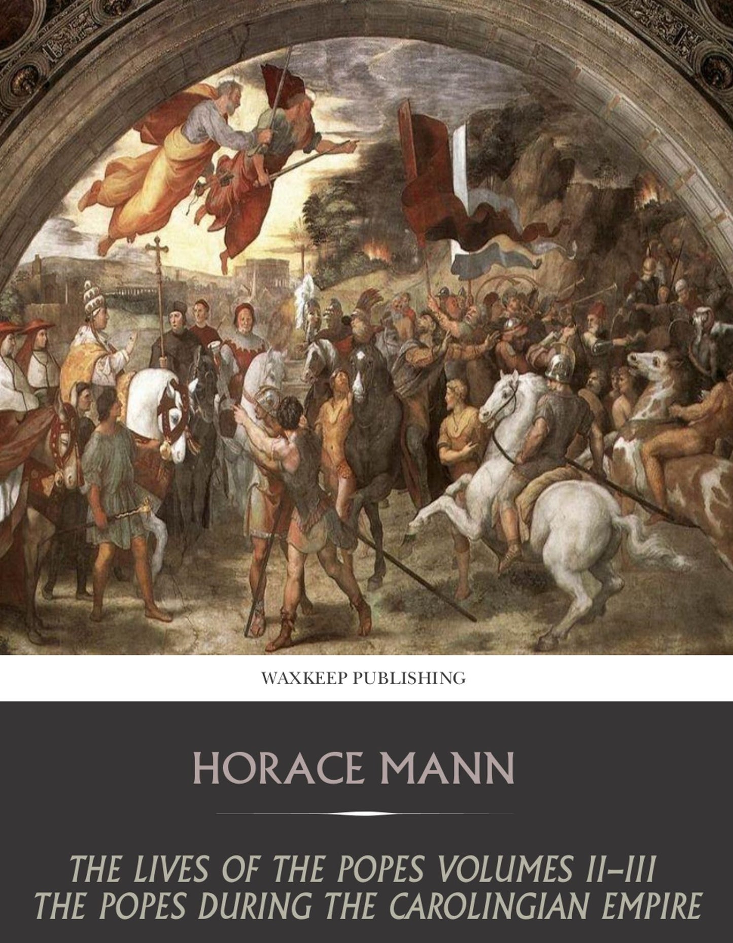 The Lives of the Popes Volumes II-III: The Popes during the Carolingian Empire