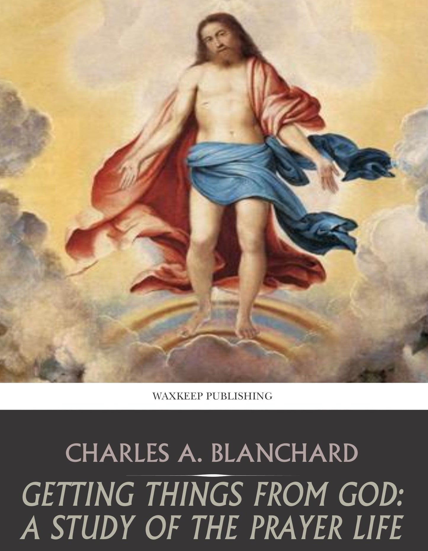 Getting Things from God: A Study of the Prayer Life
