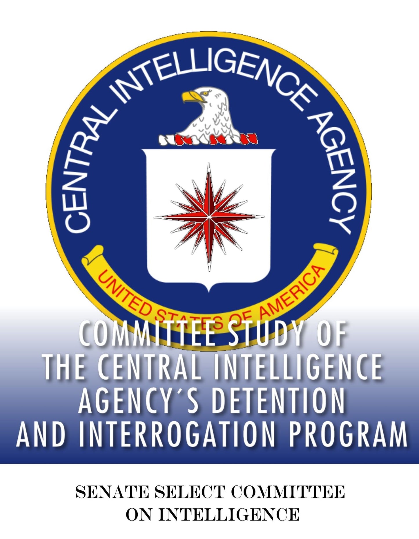 Committee Study of the Central Intelligence Agency's Detention and Interrogation Program
