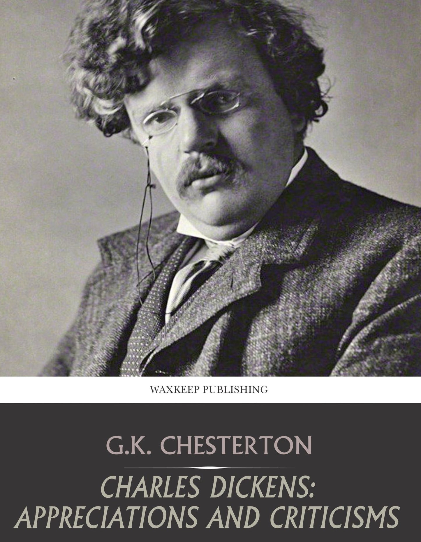 Charles Dickens: Appreciations and Criticisms