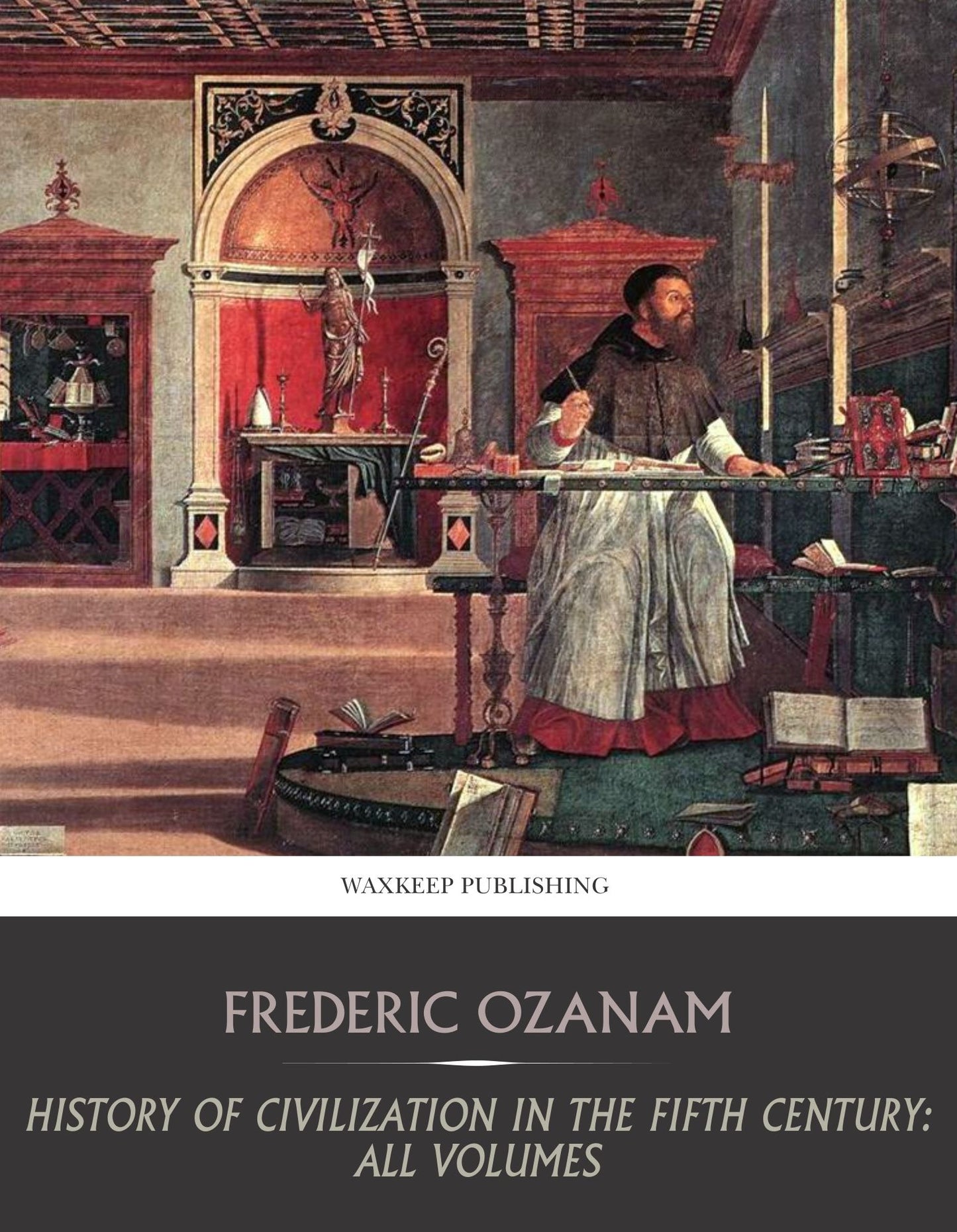 History of Civilization in the Fifth Century: All Volumes