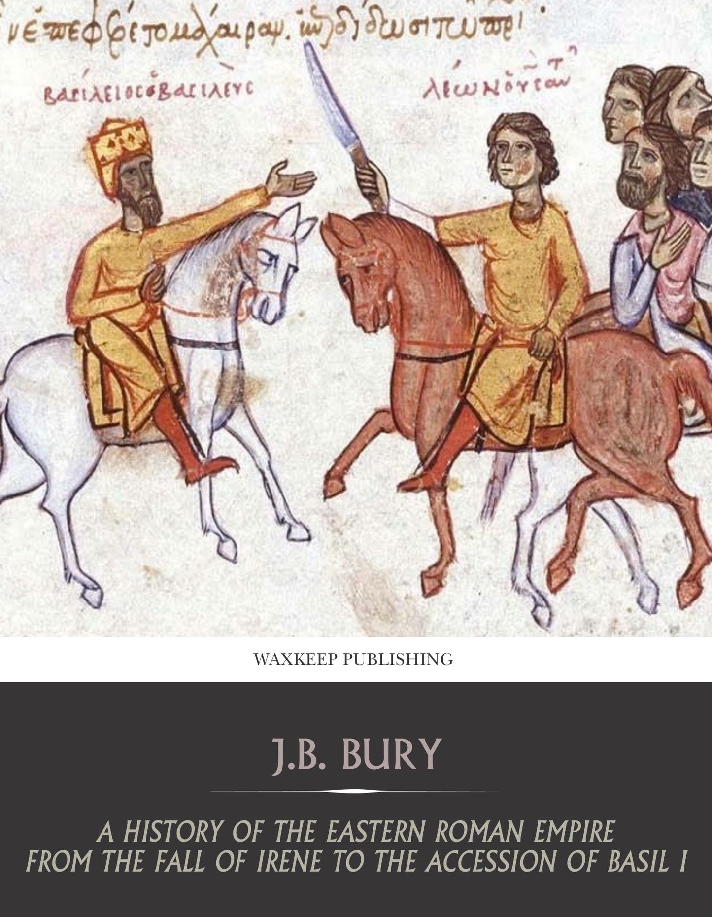 A History of the Eastern Roman Empire from the Fall of Irene to the Accession of Basil I