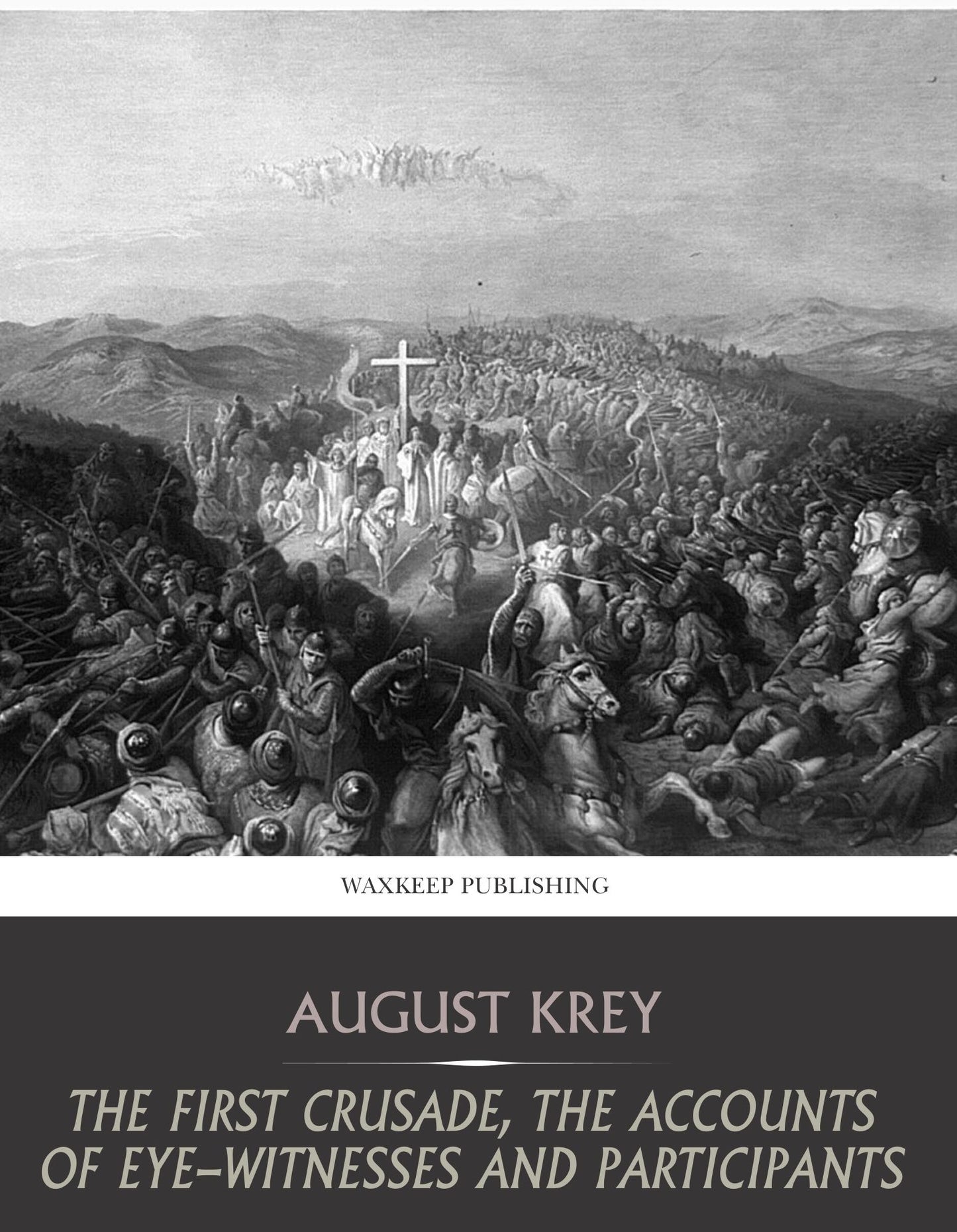 The First Crusade, the Accounts of Eye-Witnesses and Participants