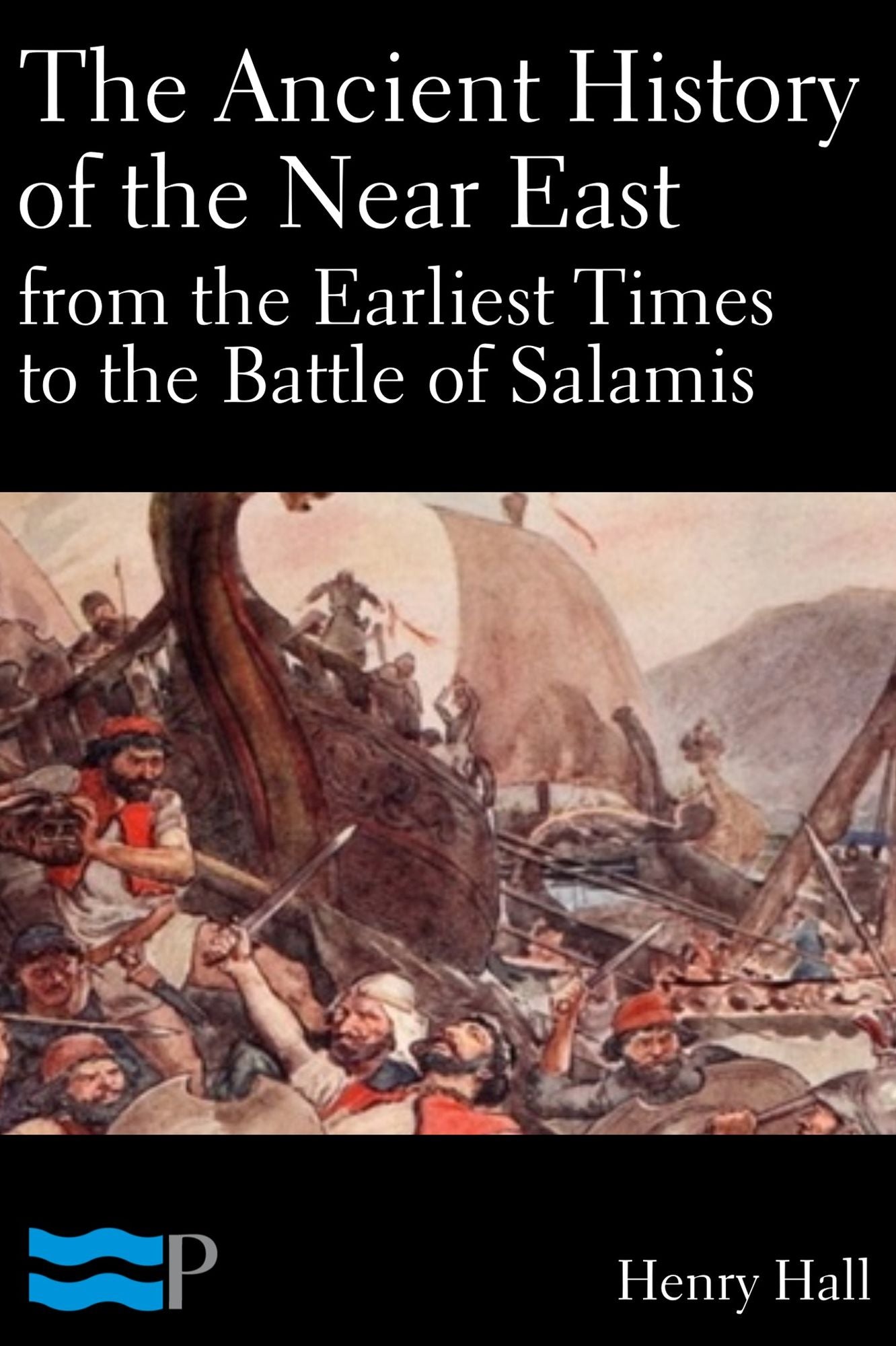 The Ancient History of the Near East from the Earliest Times to the Battle of Salamis