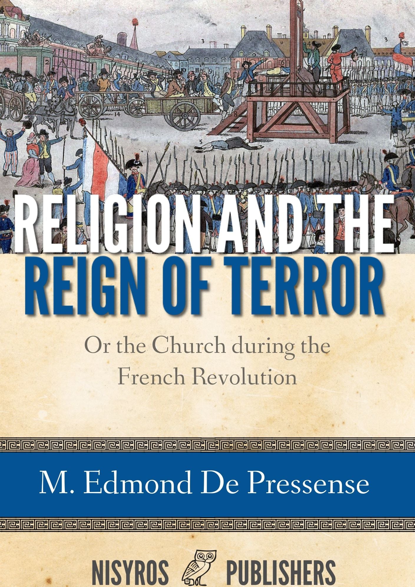 Religion and the Reign of Terror, or the Church during the French Revolution