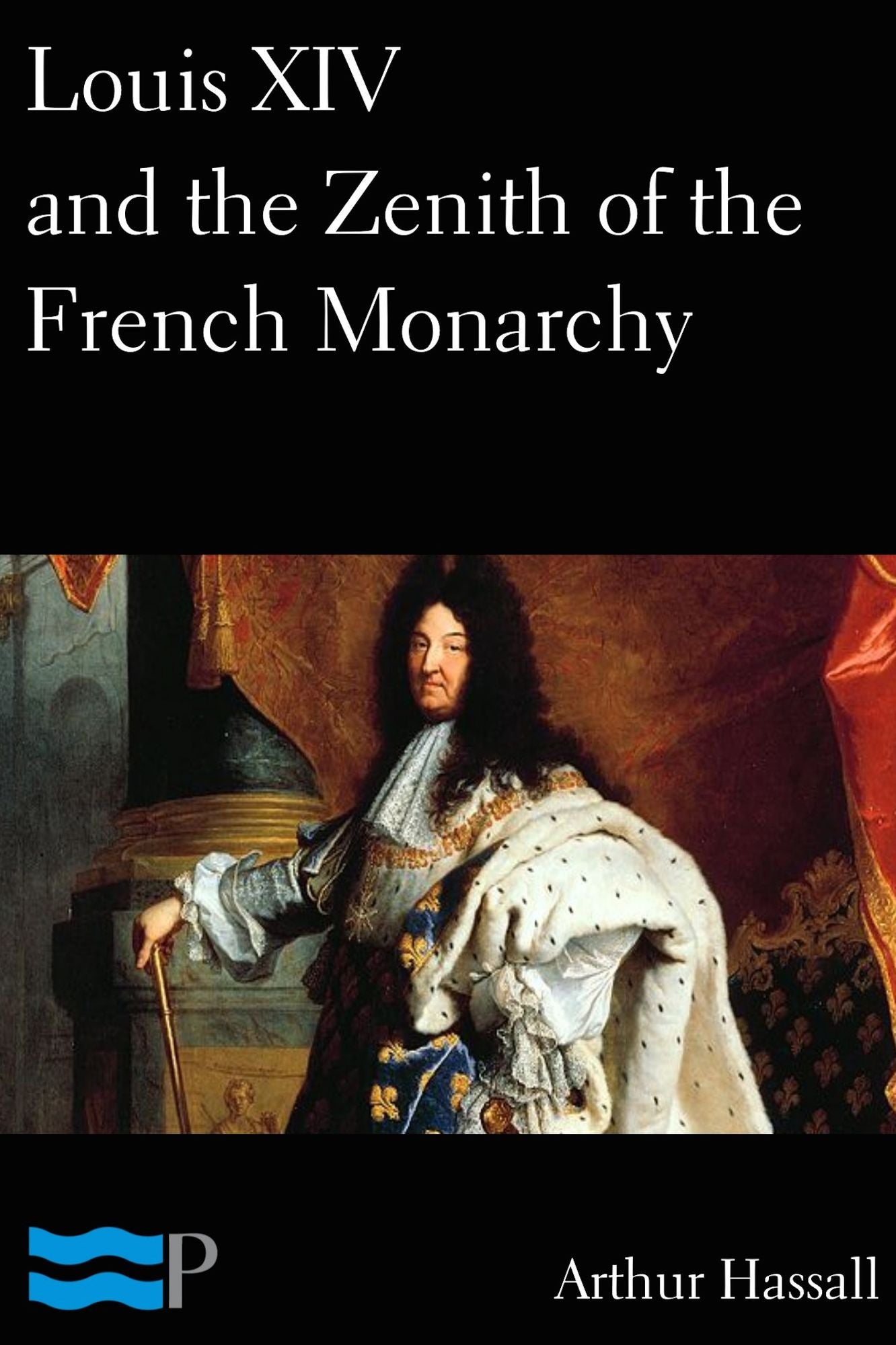 Louis XIV and the Zenith of the French Monarchy