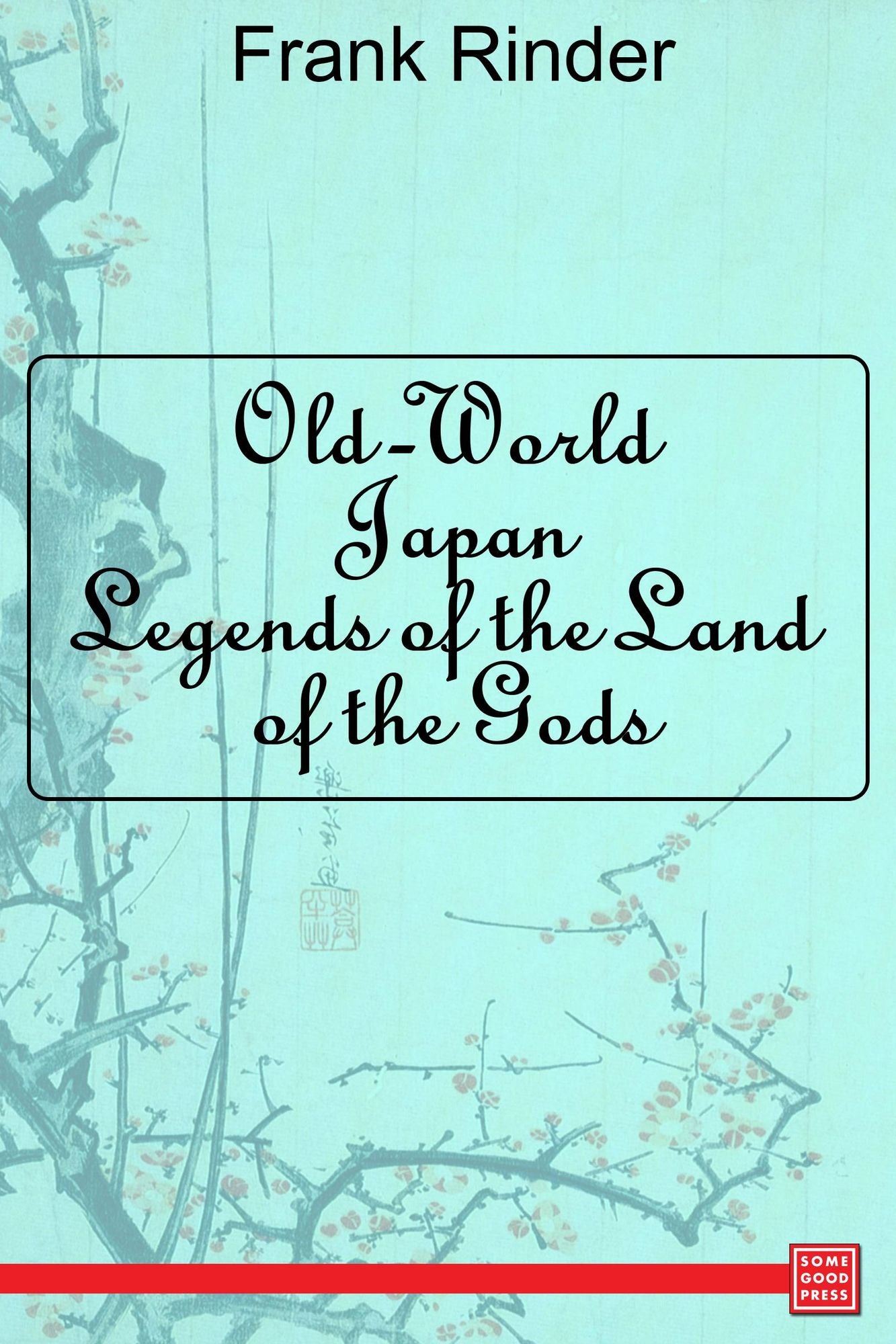 Old-World Japan: Legends of the Land of the Gods