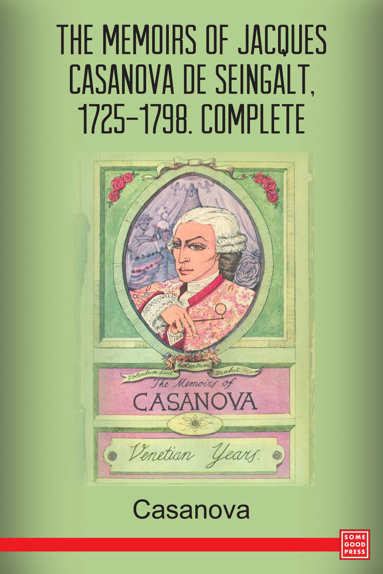 The Memoirs of Jacques Casanova de Seingalt, 1725-1798