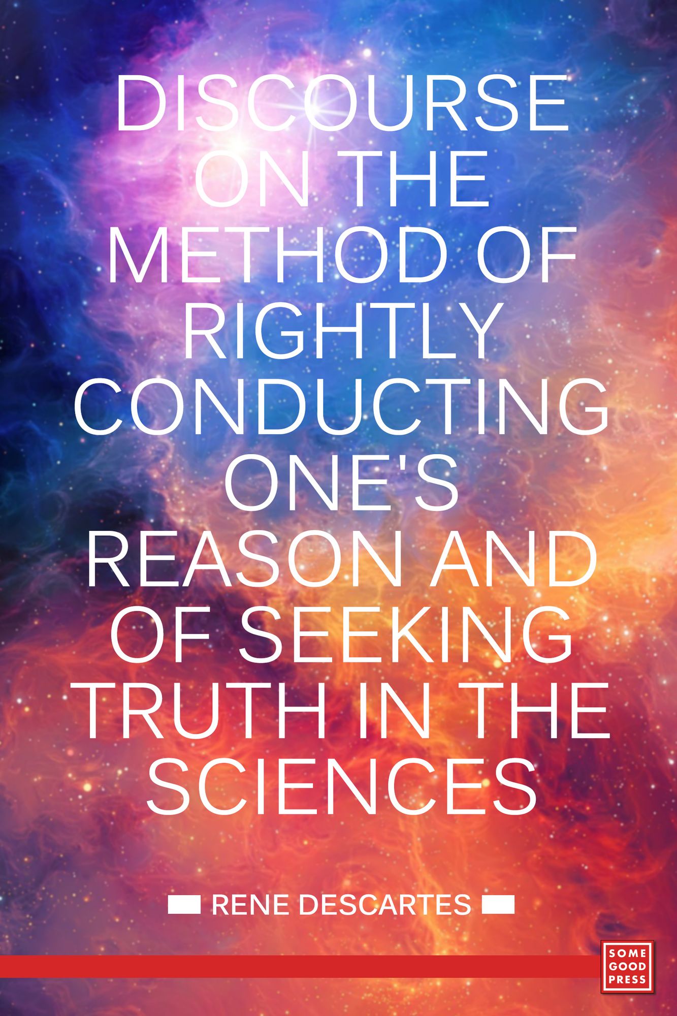 Discourse on the Method of Rightly Conducting One's Reason and of Seeking Truth in the Sciences