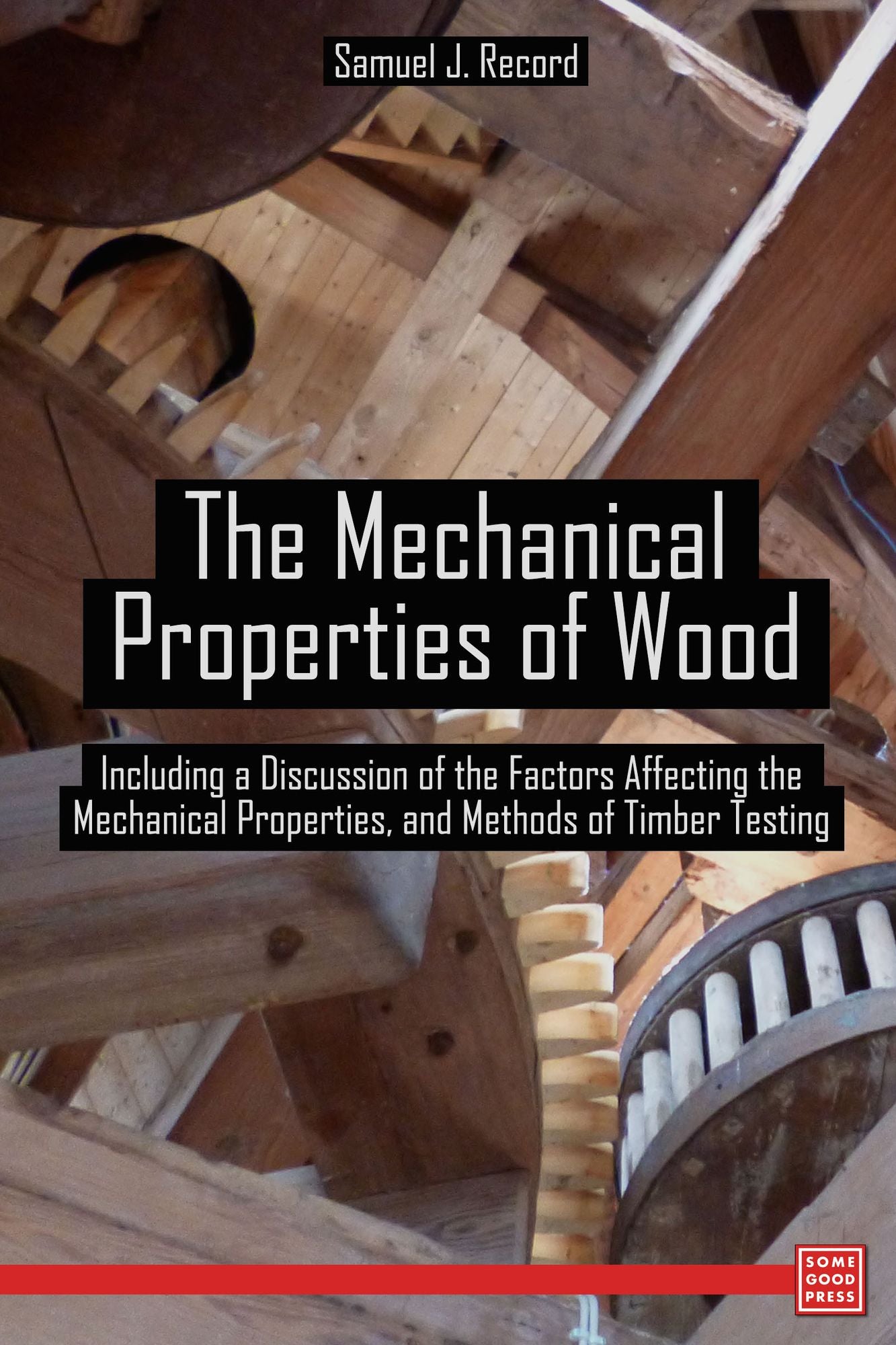 The Mechanical Properties of Wood Including a Discussion of the Factors Affecting the Mechanical Properties, and Methods of Timber Testing