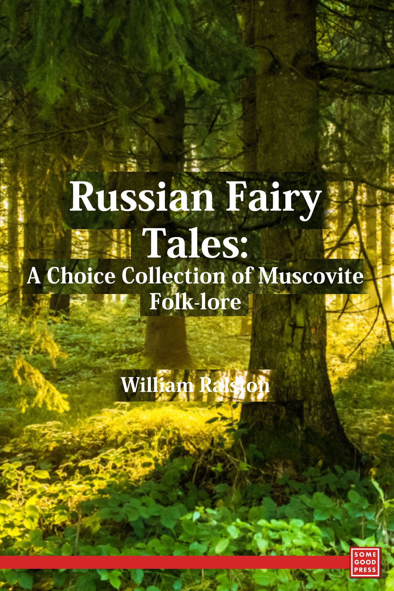 Russian Fairy Tales: A Choice Collection of Muscovite Folk-lore