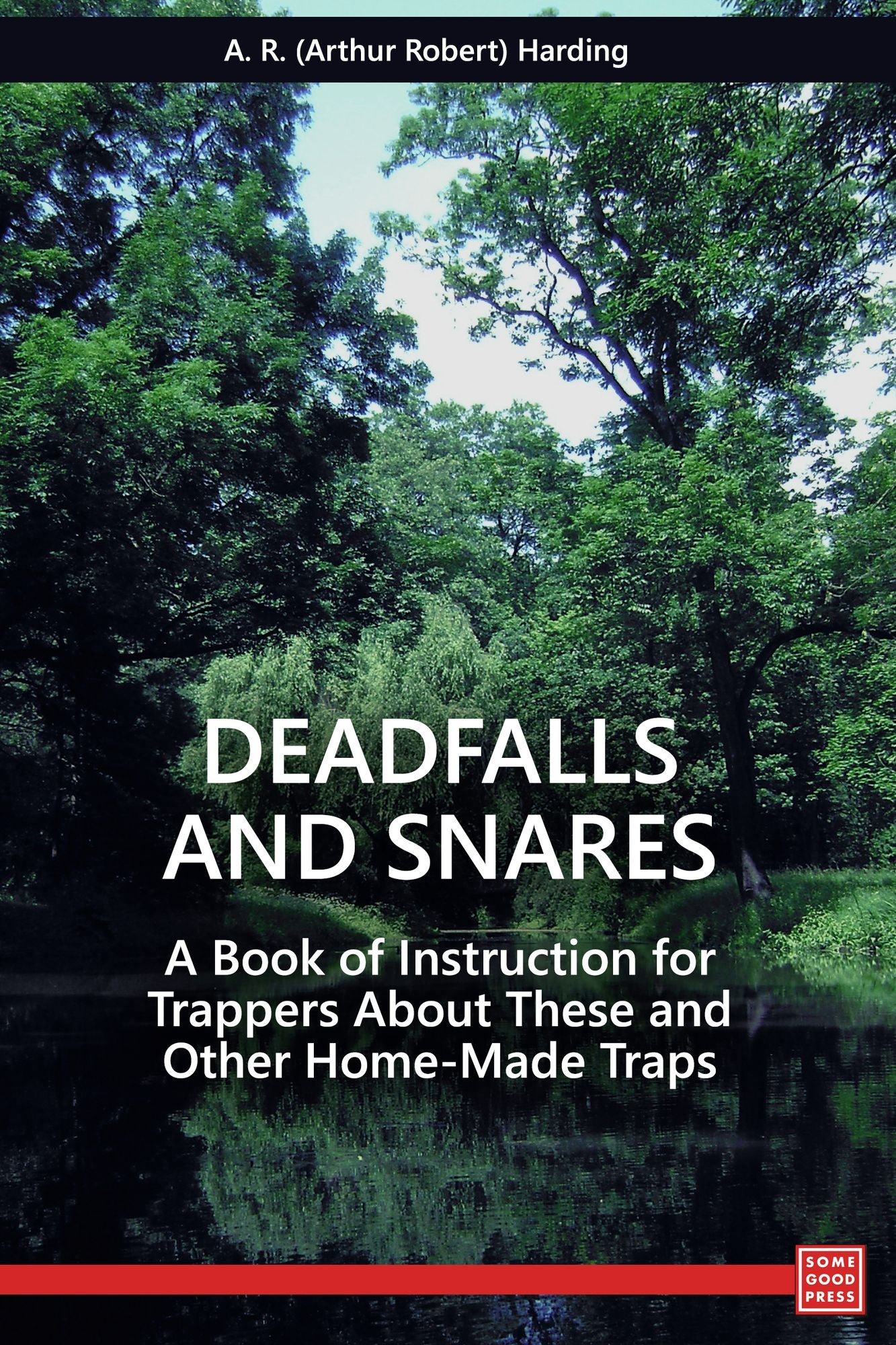 Deadfalls and Snares - A Book of Instruction for Trappers About These and Other Home-Made Traps