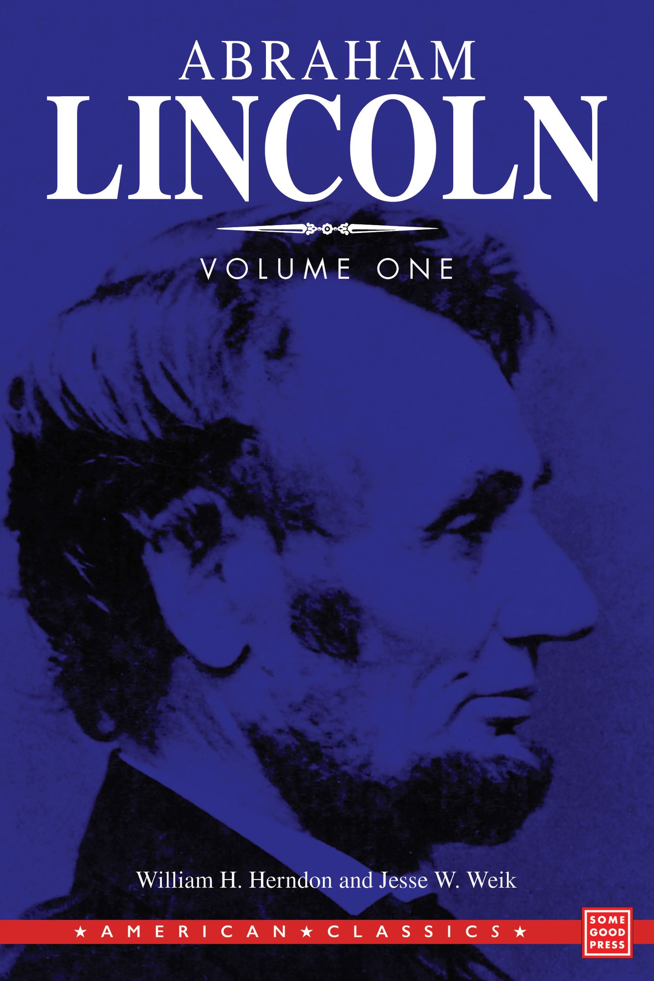Herndon's Lincoln: The True Story of a Great Life Volume 1