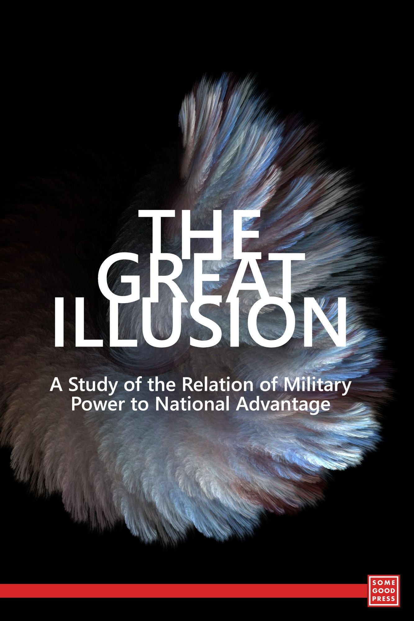 The Great Illusion: A Study of the Relation of Military Power to National Advantage