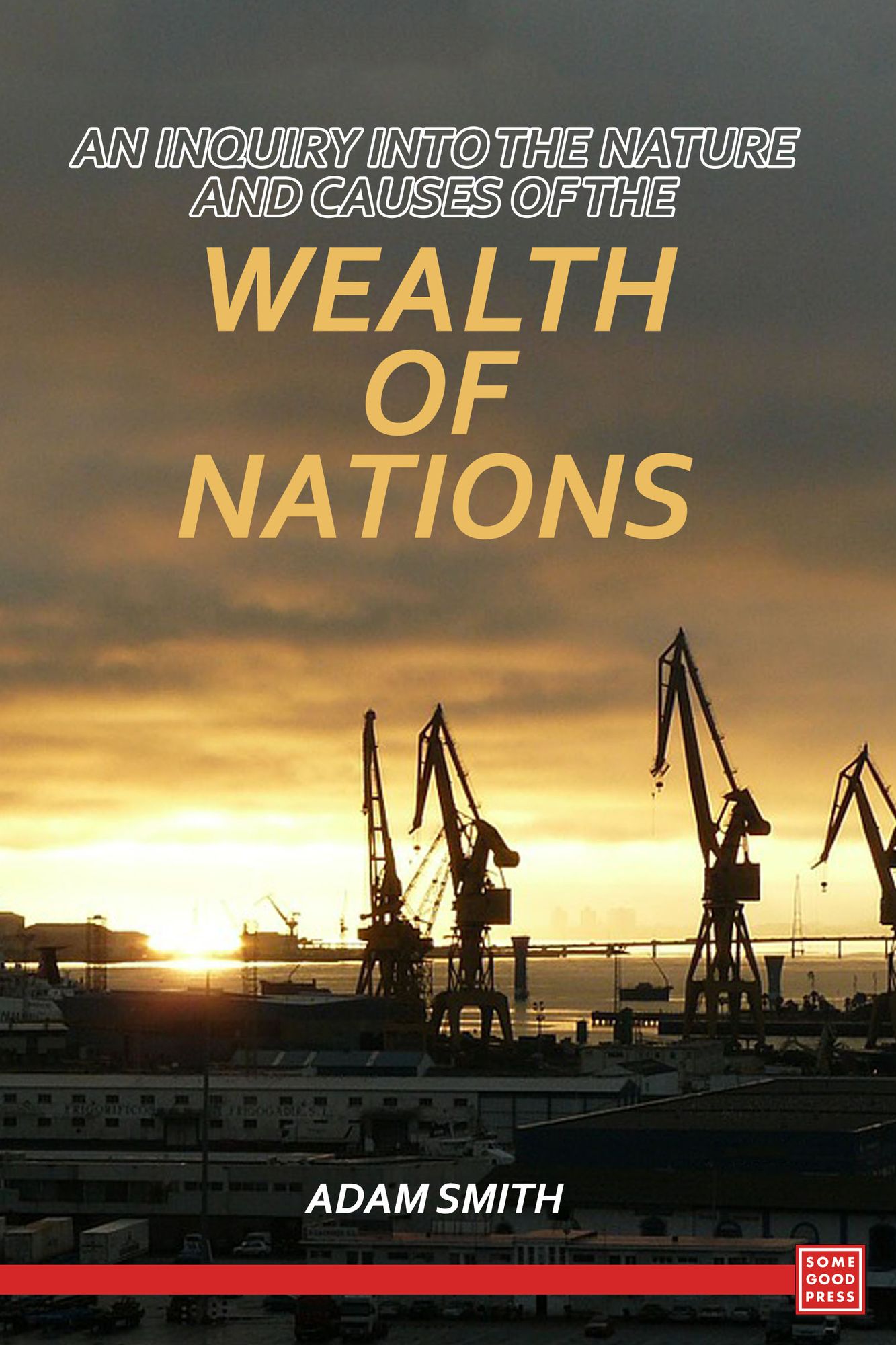 An Inquiry into the Nature and Causes of the Wealth of Nations
