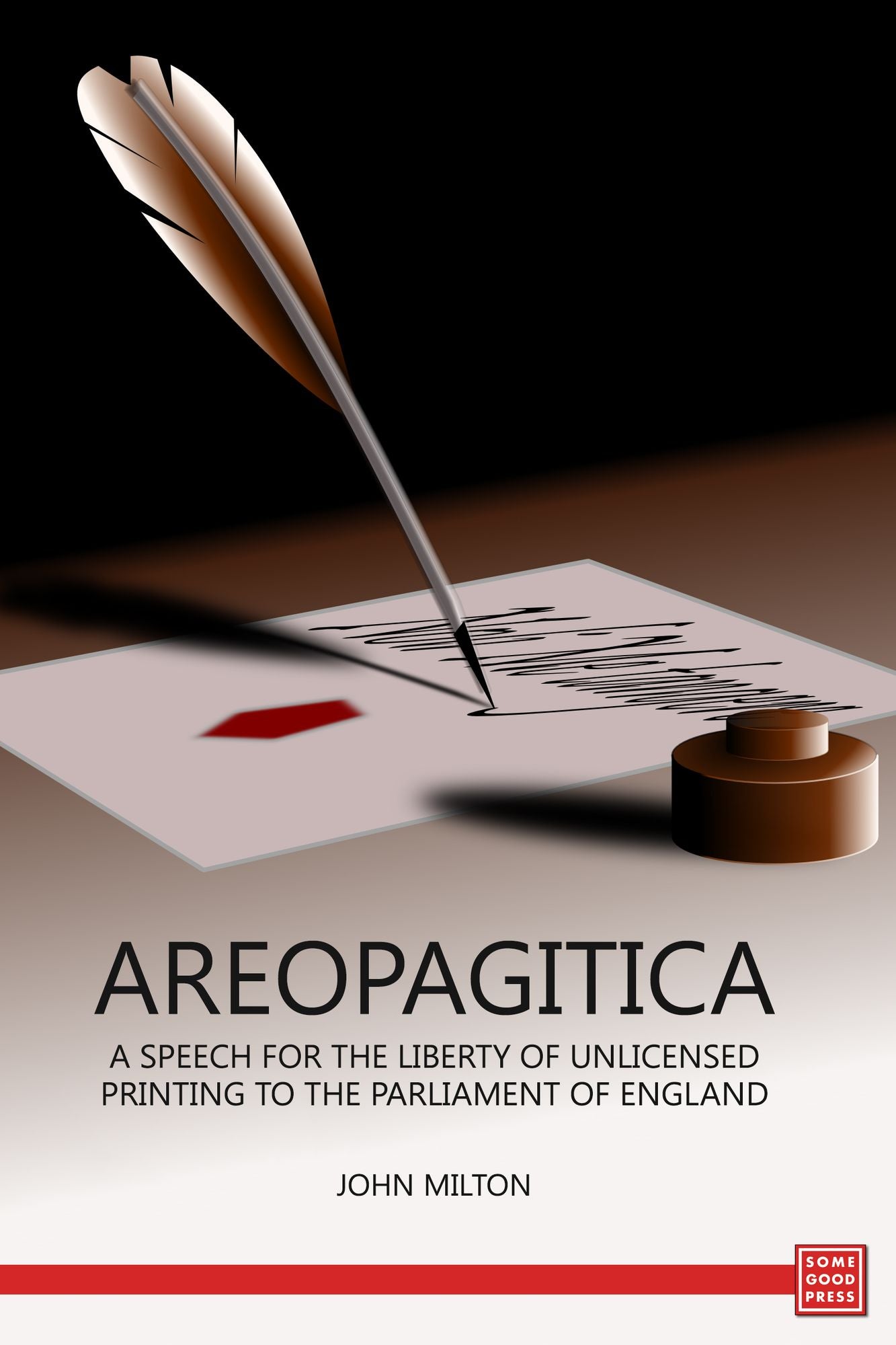 Areopagitica A Speech for the Liberty of Unlicensed Printing to the Parliament of England