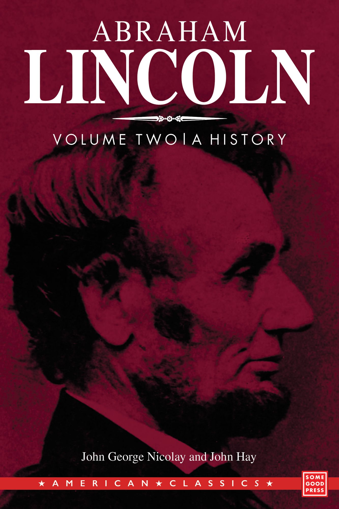 Abraham Lincoln: A History, Vol. II
