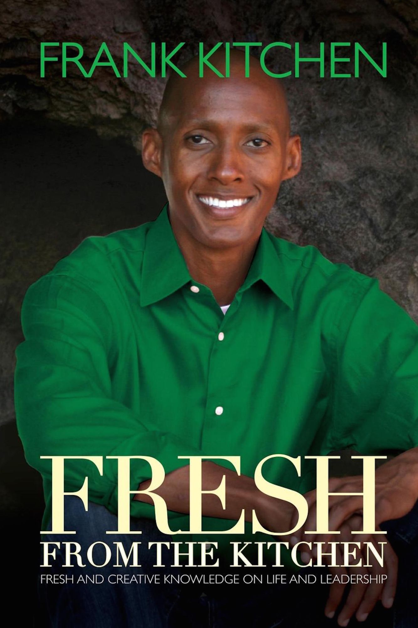 Fresh from the Kitchen: Fresh and Creative Knowledge on Life and Leadership