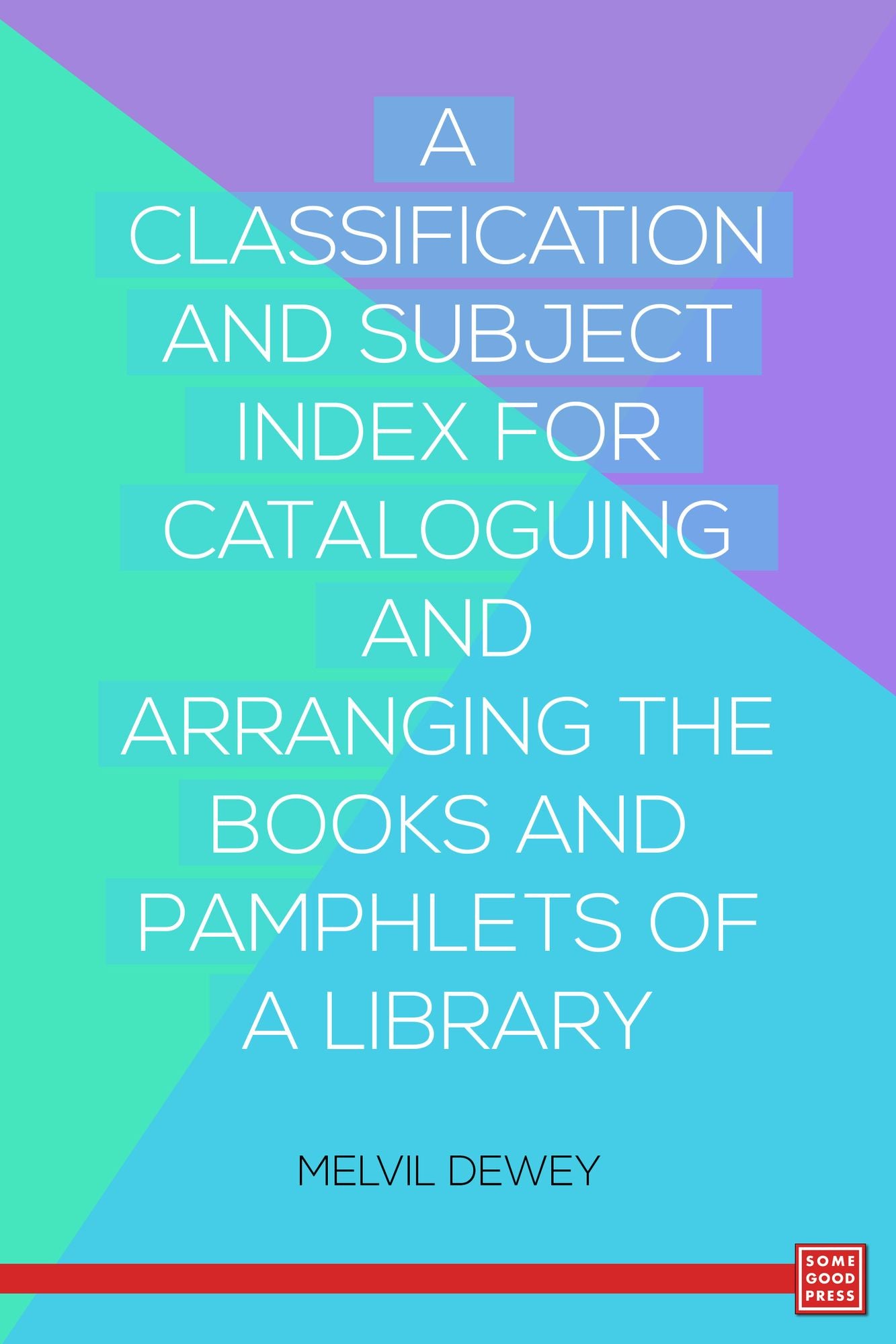 A Classification and Subject Index for Cataloguing and Arranging the Books and Pamphlets of a Library