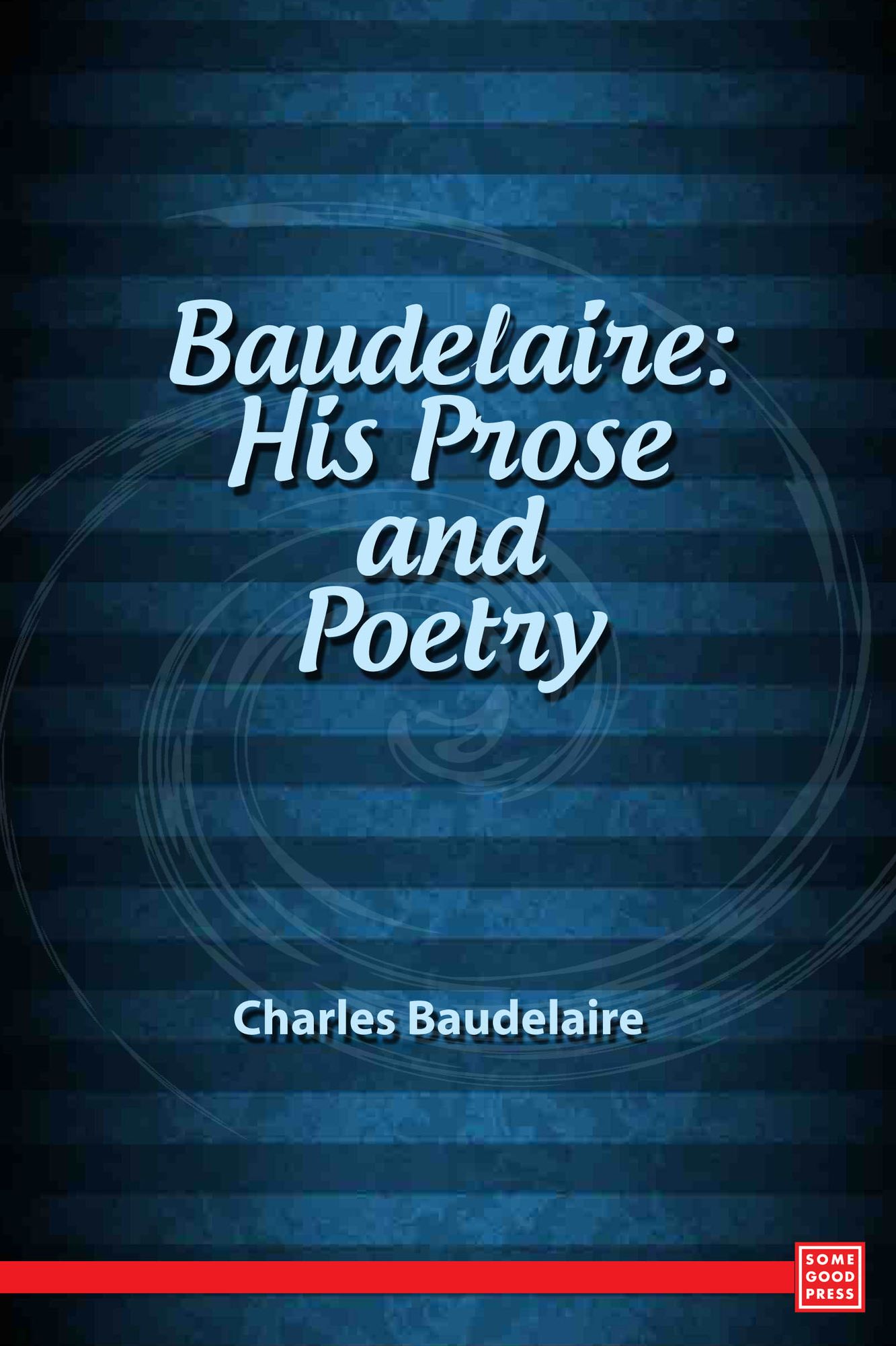 Baudelaire: His Prose and Poetry