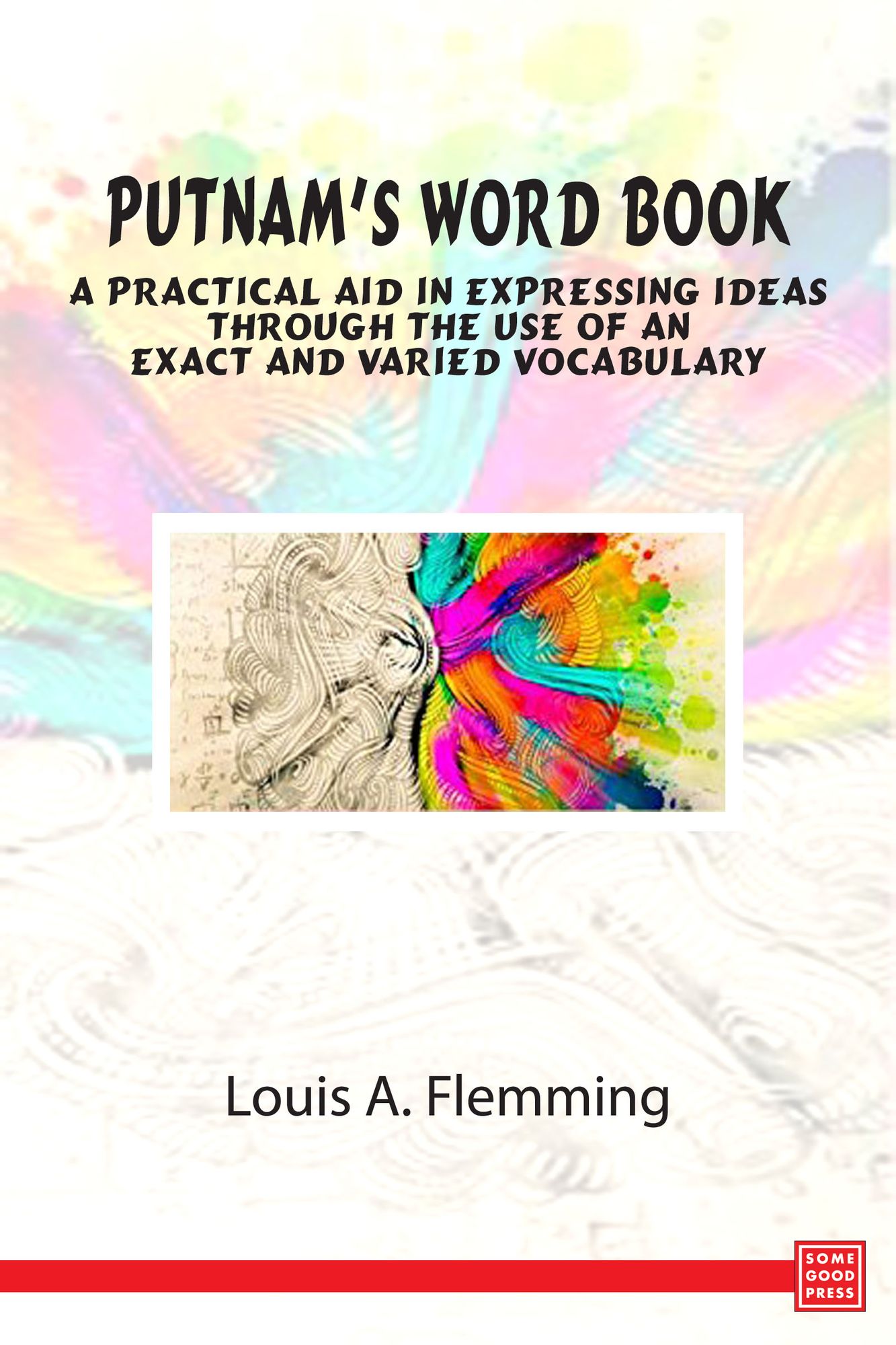 Putnam's Word Book- A Practical Aid in Expressing Ideas Through the Use of an Exact and Varied Vocabulary