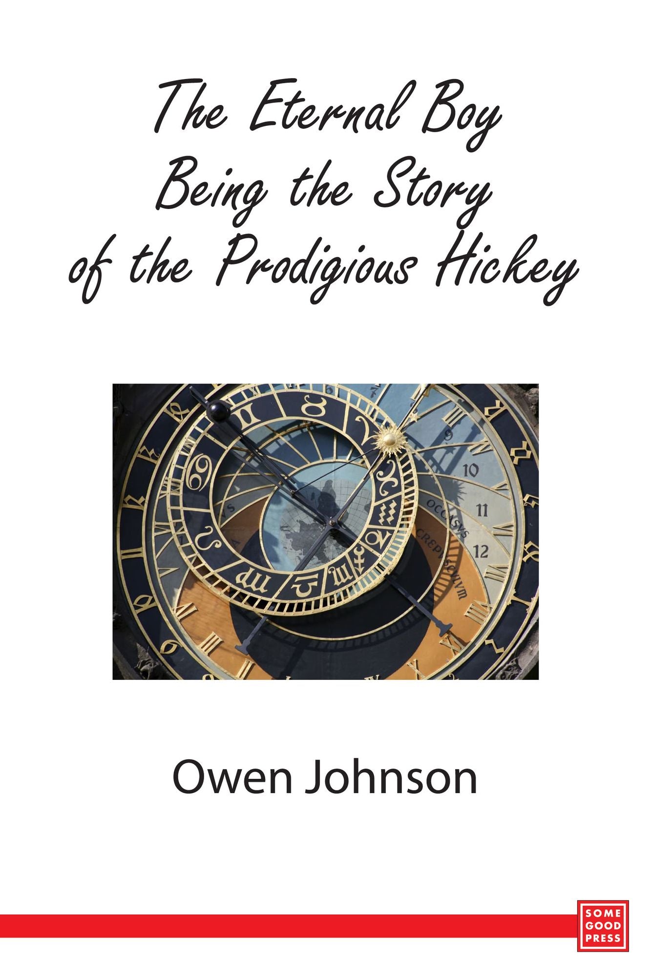 The Eternal Boy Being the Story of the Prodigious Hickey
