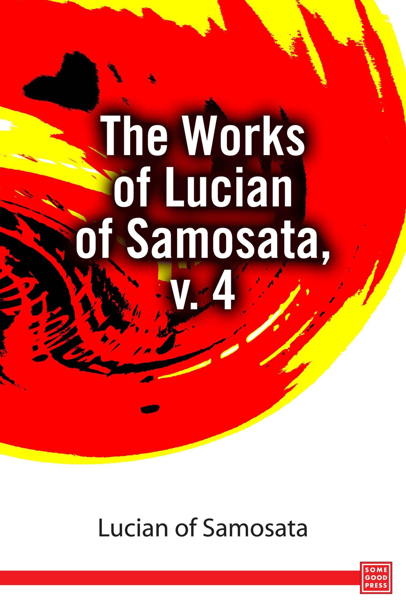 The Works of Lucian of Samosata, v. 4