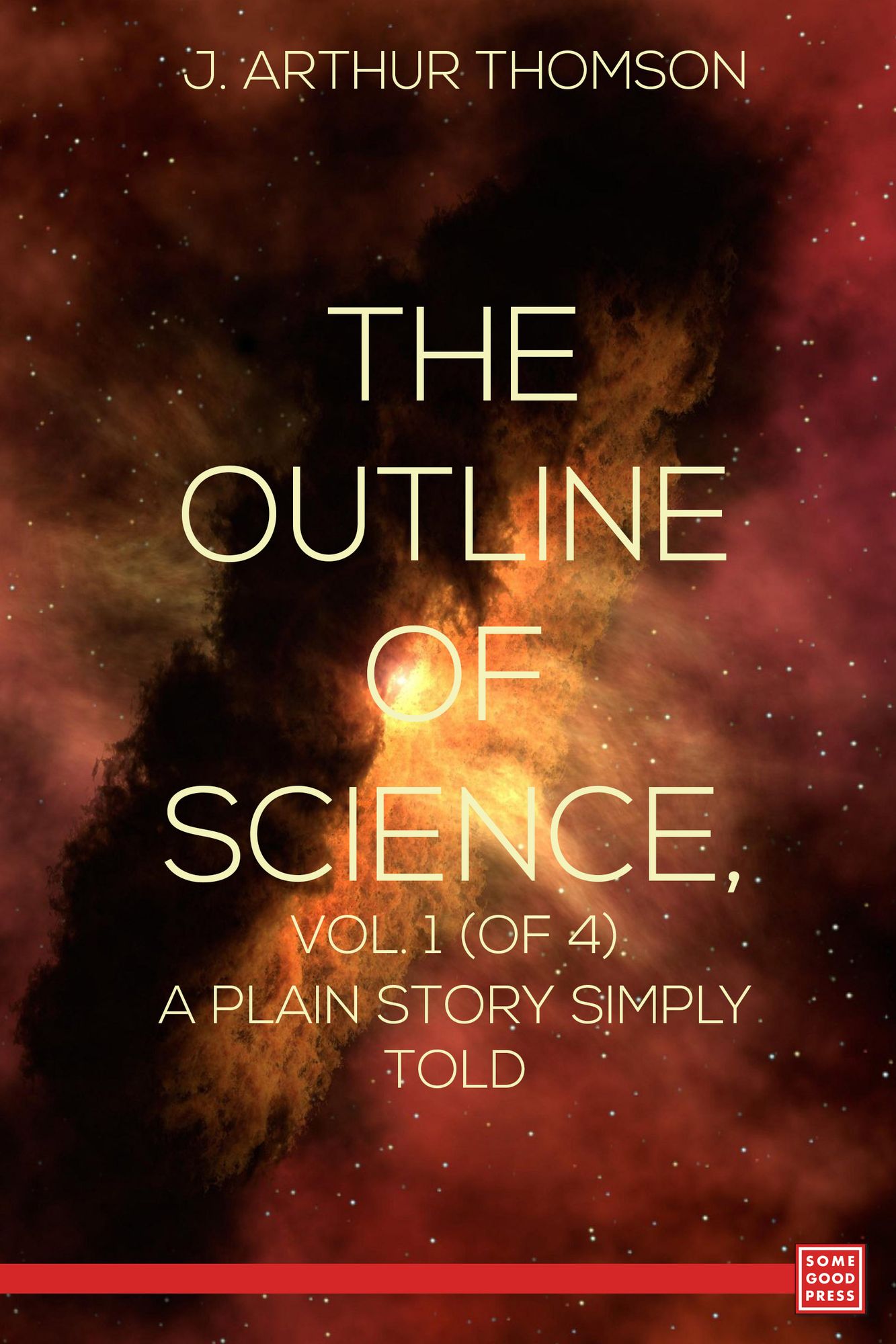 The Outline of Science, Vol. 1 (of 4) A Plain Story Simply Told