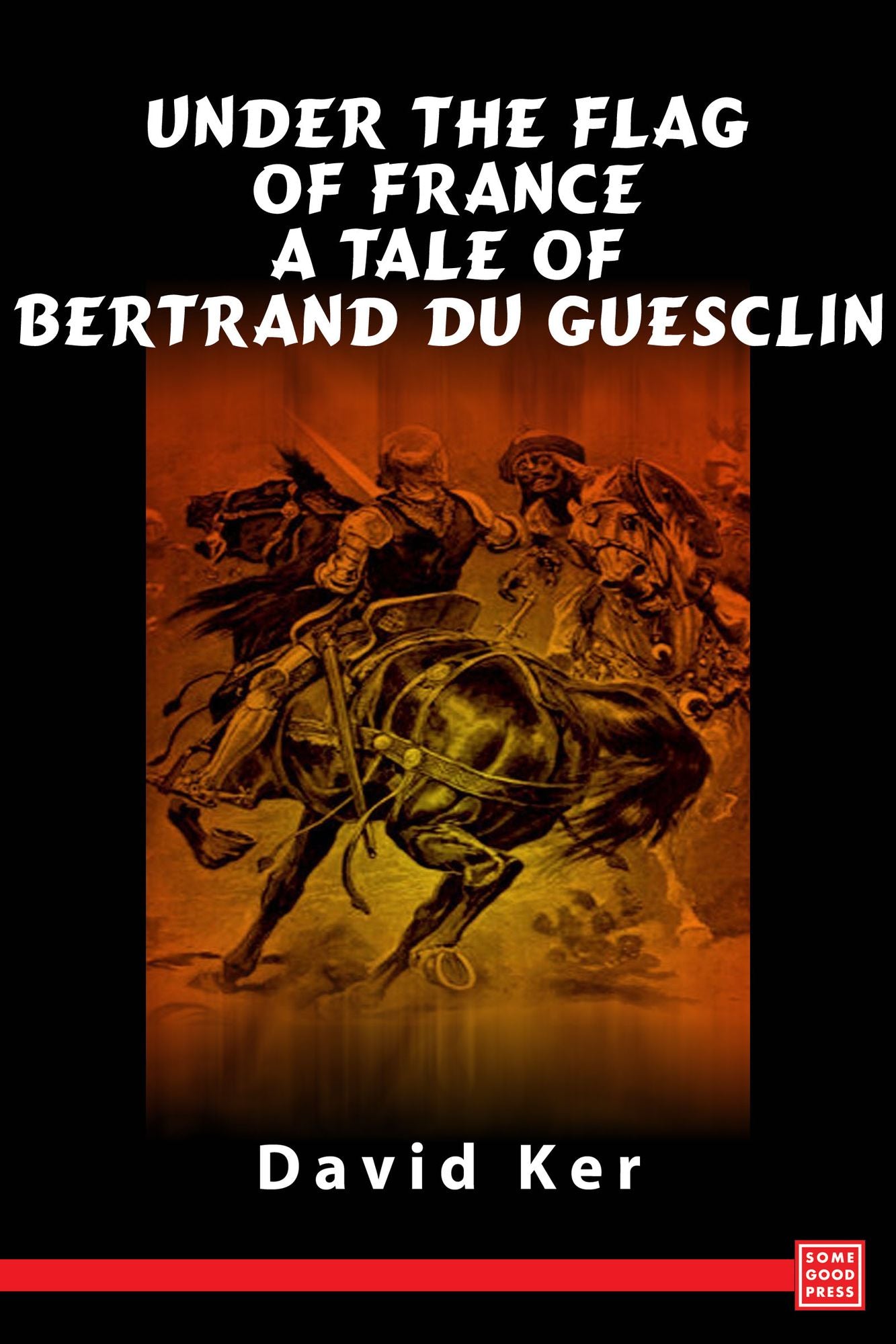 Under the Flag of France - A Tale of Bertrand du Guesclin