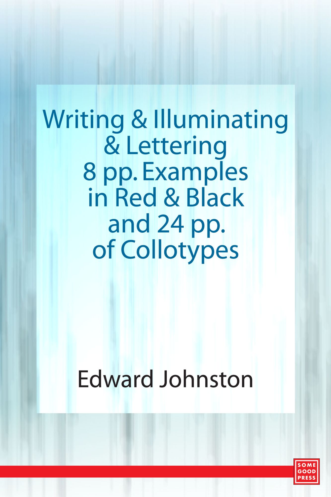 Writing & Illuminating, & Lettering 8 pp. Examples in Red & Black and 24 pp. of Collotypes