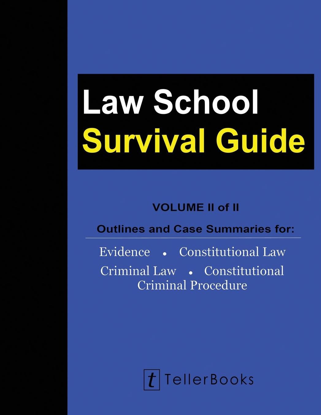Law School Survival Guide (Volume II of II): Outlines and Case Summaries for Evidence, Constitutional Law, Criminal Law, Constitutional Criminal Procedure
