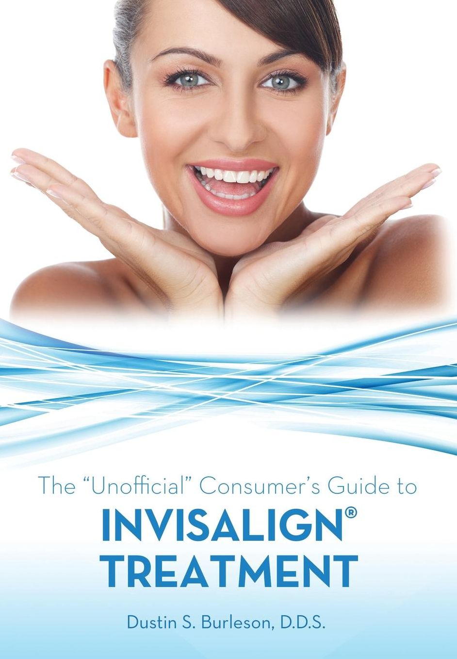 The "Unofficial" Consumer's Guide to Invisalign Treatment